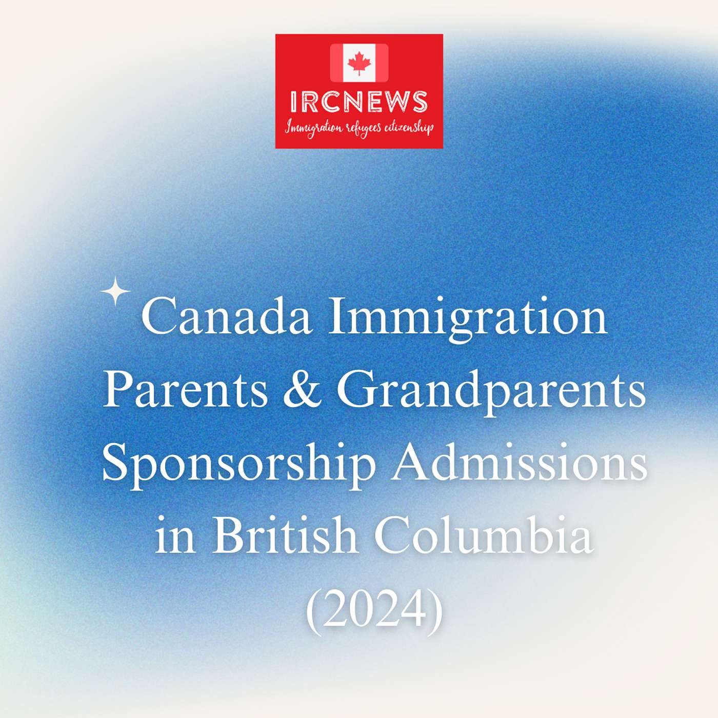Canada Immigration Parents & Grandparents Sponsorship Admissions in British Columbia (2024) episode artwork