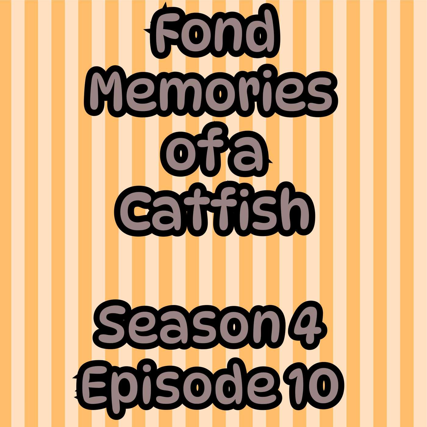 S4 E10 Fond Memories of a Catfish