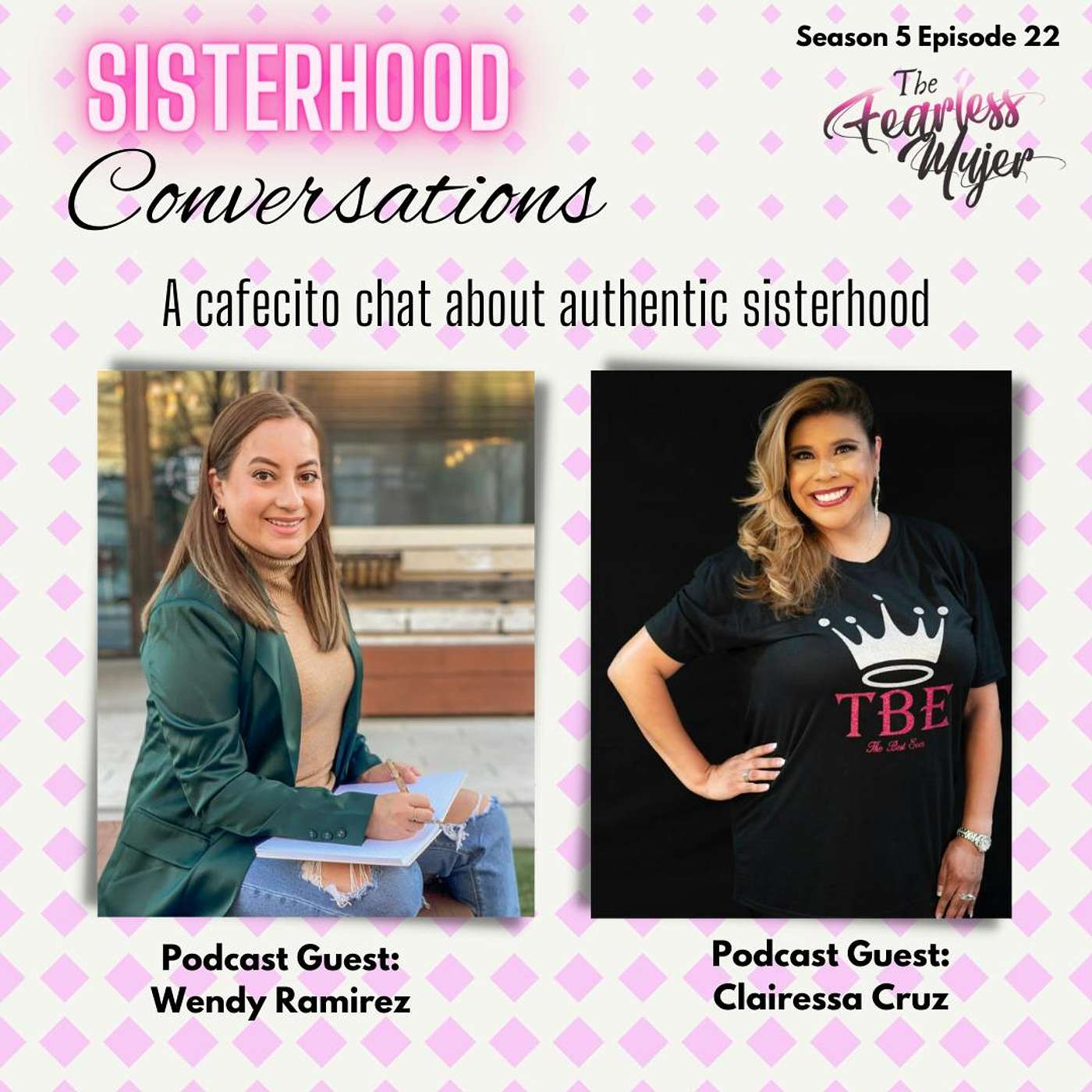 S5 EP.22 // Conversations about authentic sisterhood. - With Wendy Ramirez & Clairessa Cruz episode artwork