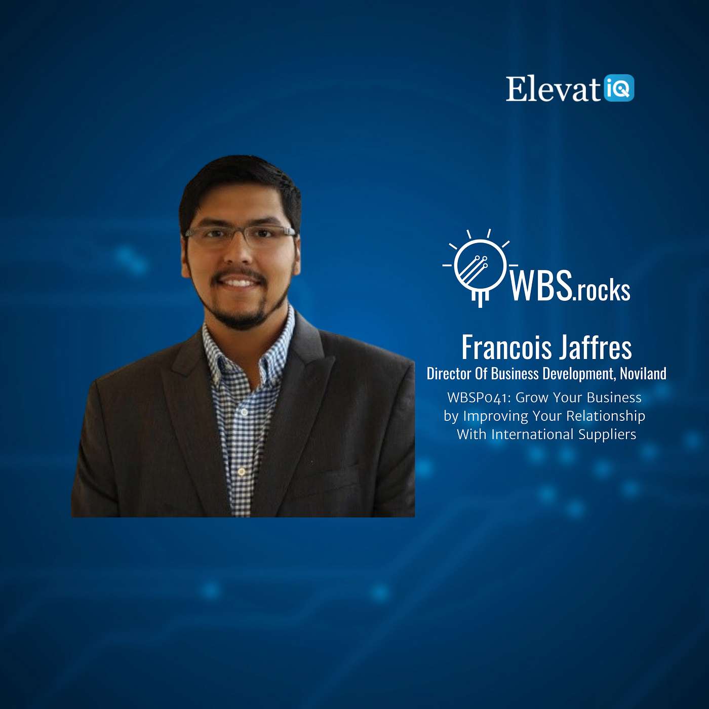 WBSP041: Grow Your Business by Improving Your Relationship With International Suppliers w/ Francois Jaffres