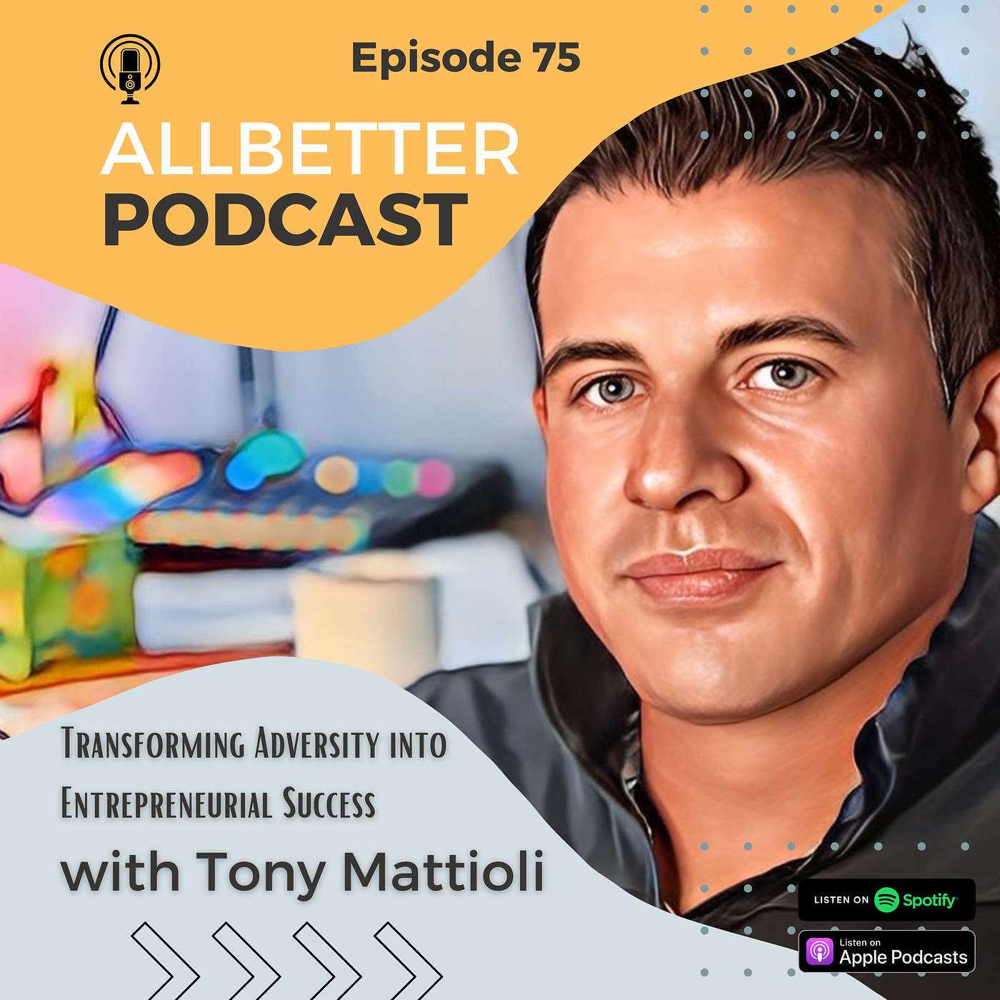 Transforming Adversity into Entrepreneurial Success: with Tony Mattioli