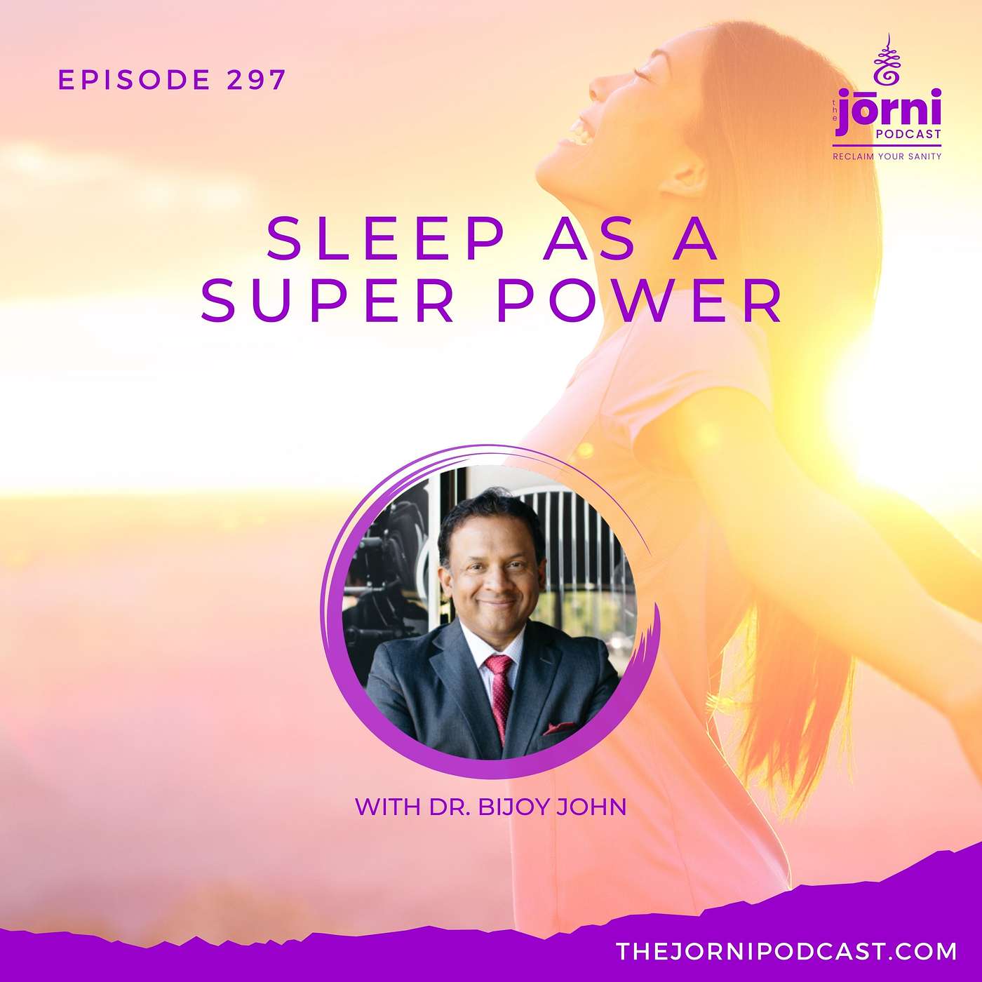 Episode 297 - Sleep as a Super Power with Dr. Bijoy John
