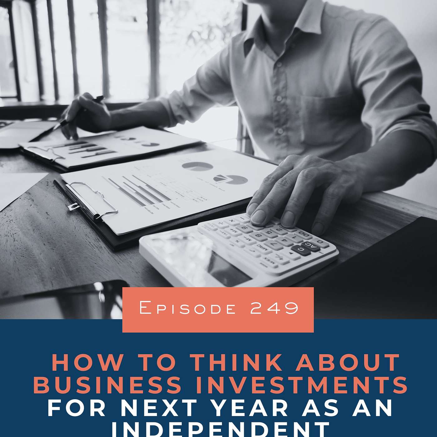 249. How to Think About Business Investments for Next Year as an Independent Consultant 249. How to Think About Business Investments for Next Year as an Independent Consultant