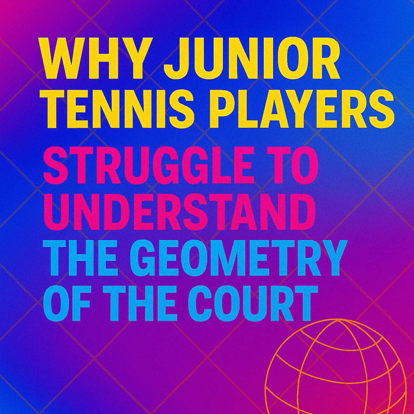 WHY JUNIOR TENNIS PLAYERS STRUGGLE TO UNDERSTAND THE GEOMETRY OF THE COURT