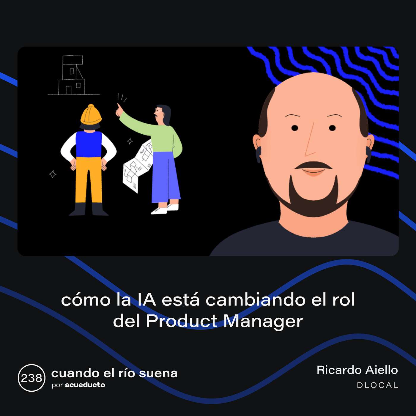 E238: Cómo la IA está cambiando el rol del Product Manager, Ricardo Aiello - dLocal