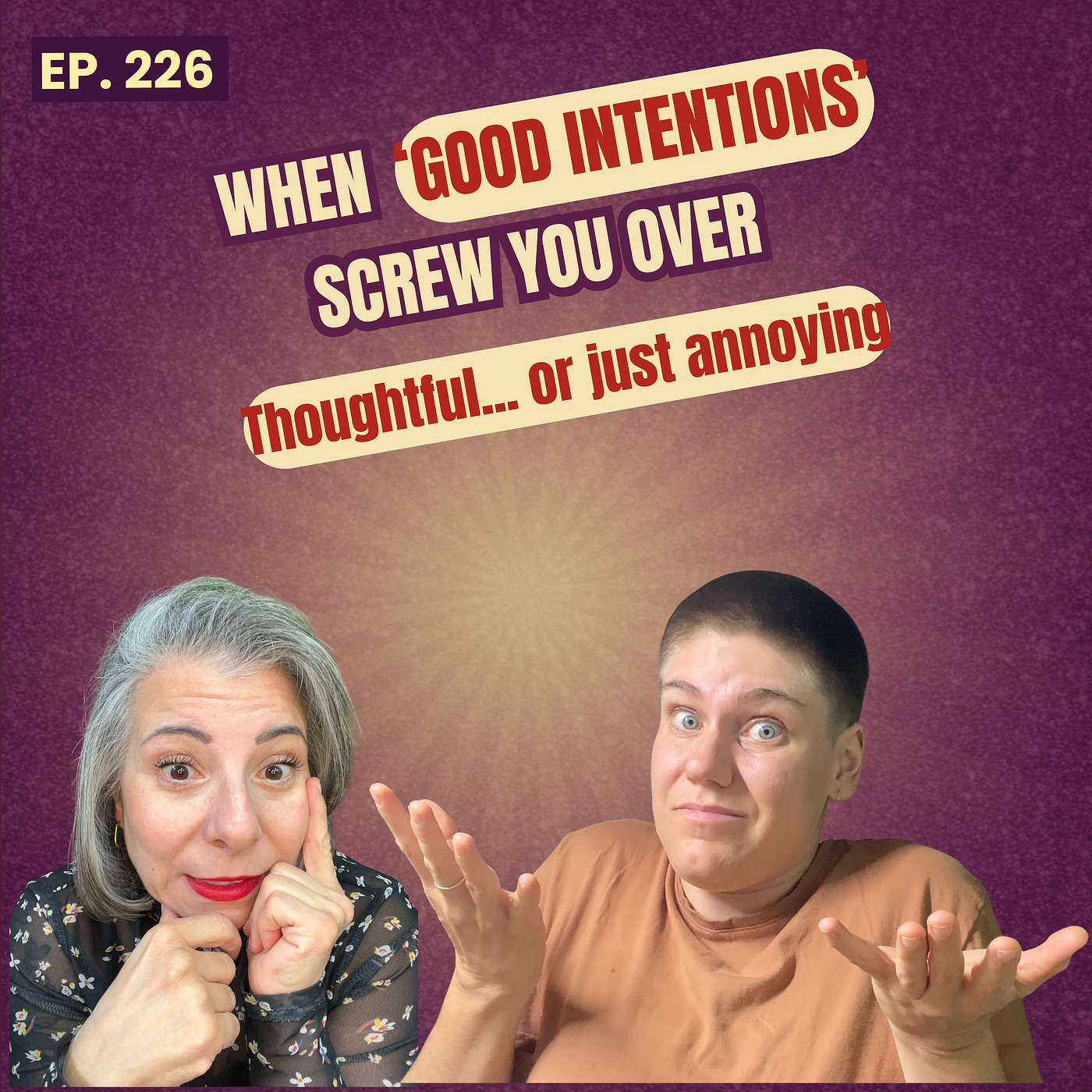 226: Thoughtful or Annoying? When Good Intentions Actually Make Things Worse episode artwork