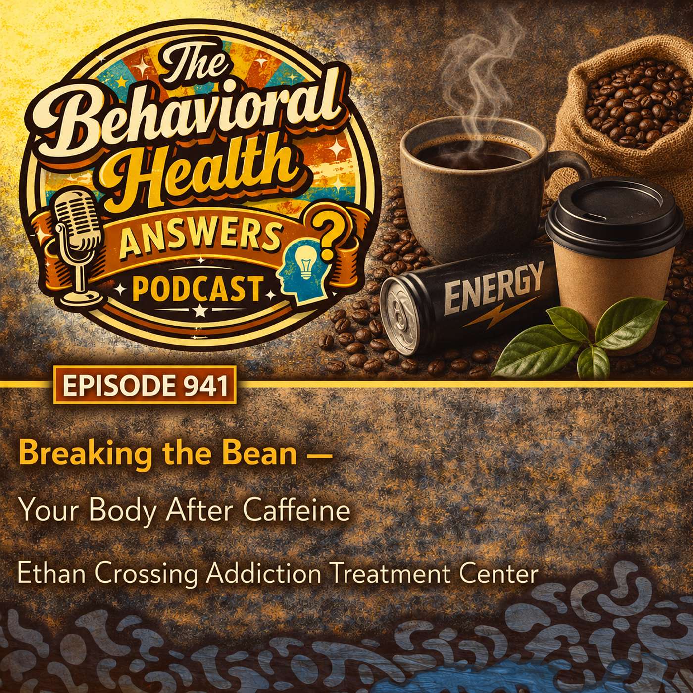 Episode 941: Breaking the Bean - Your Body After Caffeine | Ethan Crossing Addiction Treatment Center episode artwork