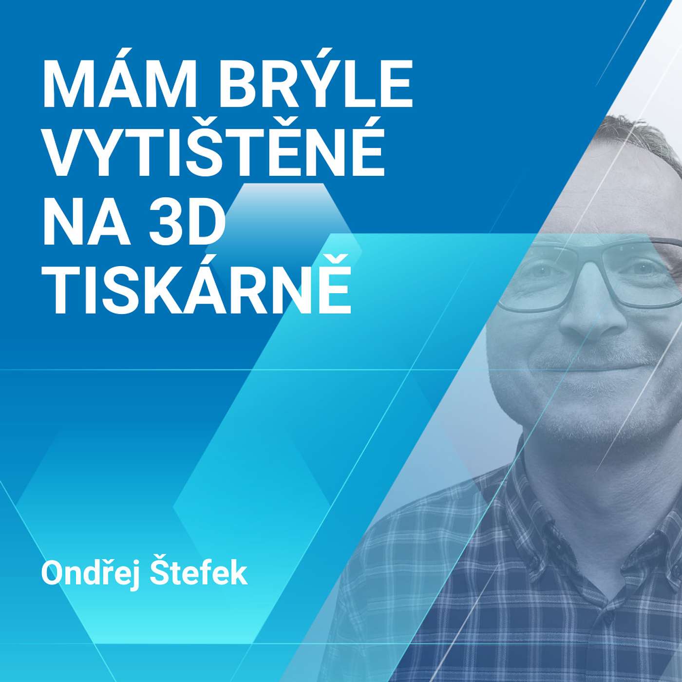 Ondřej Štefek: Mám brýle vytištěné na 3D tiskárně 1/2
