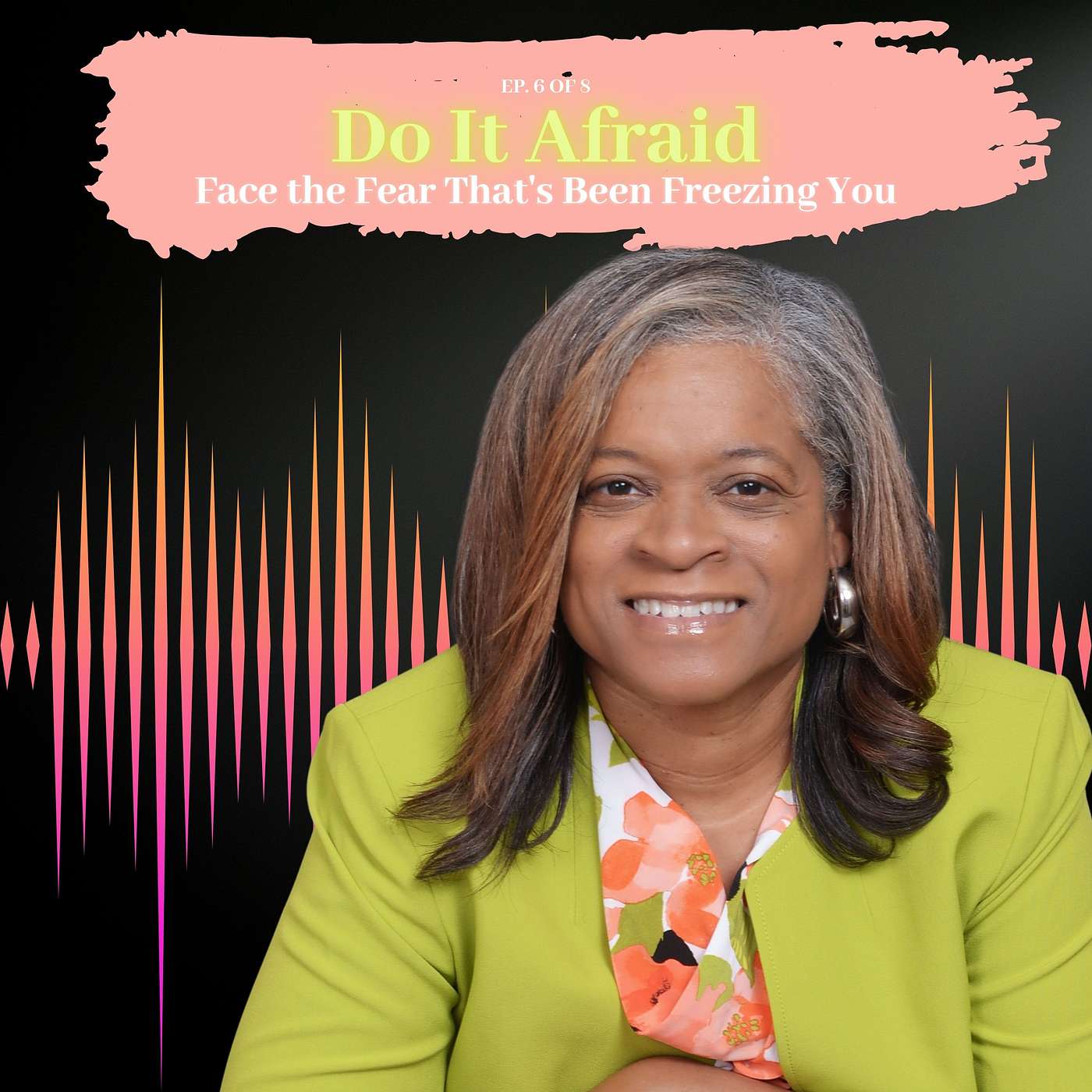 Do It Afraid — Facing the Fear That's Been Keeping You STUCK - Ep 6 of 8 Do It Afraid — Facing the Fear That's Been Keeping You STUCK - Ep 6 of 8