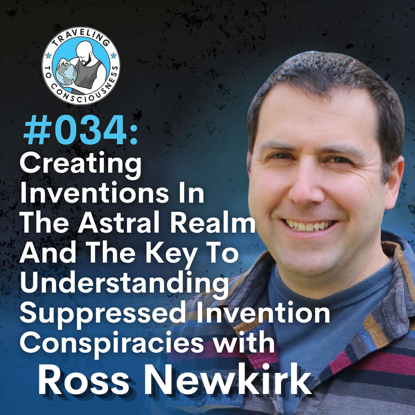 Odyssey #034: Ross Newkirk - Creating Inventions In The Astral Realm And Suppressed Invention Conspiracies | Ep 65