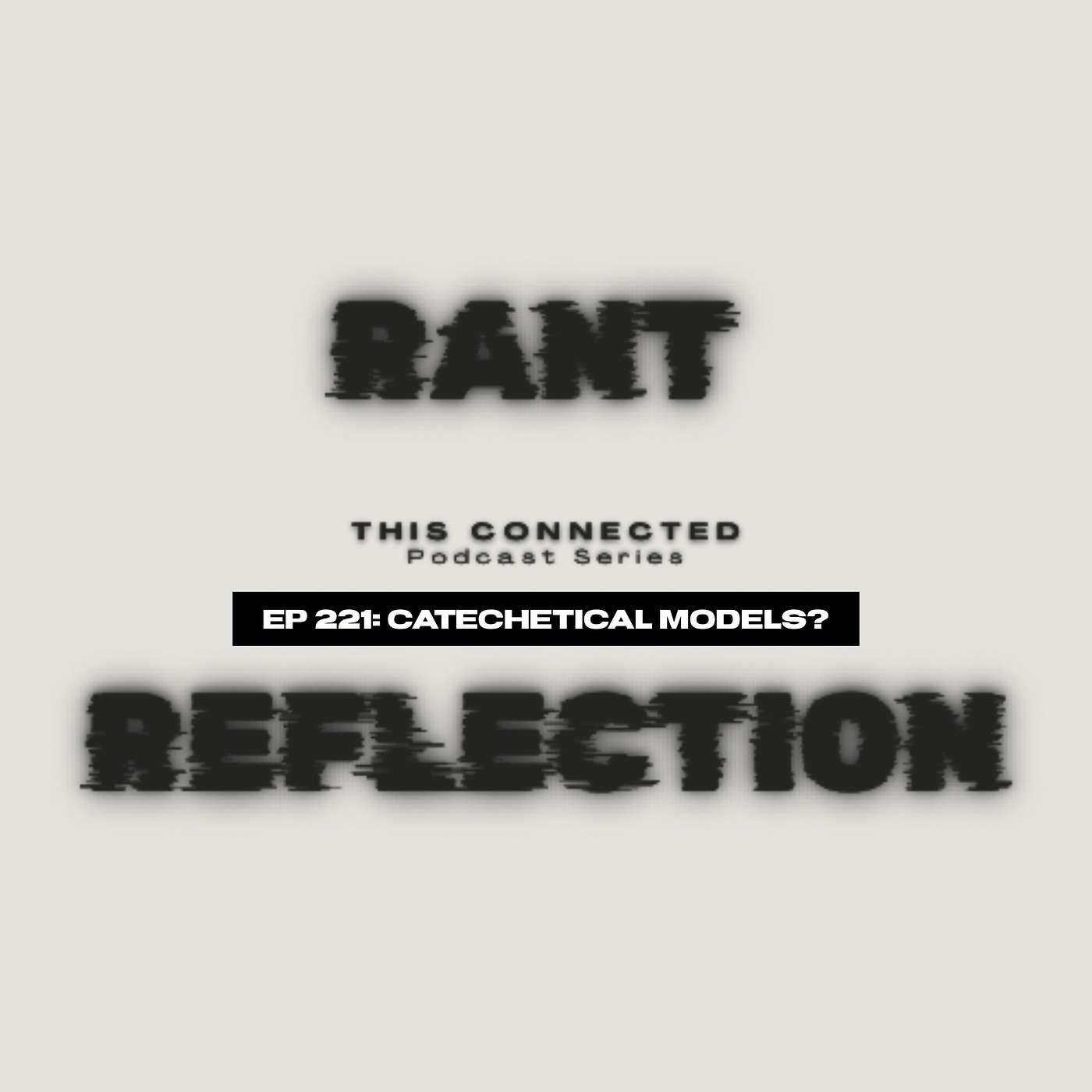 EP 221: "Late Nite Rant or Reflection" - Catechetical Model? EP 221: "Late Nite Rant or Reflection" - Catechetical Model?
