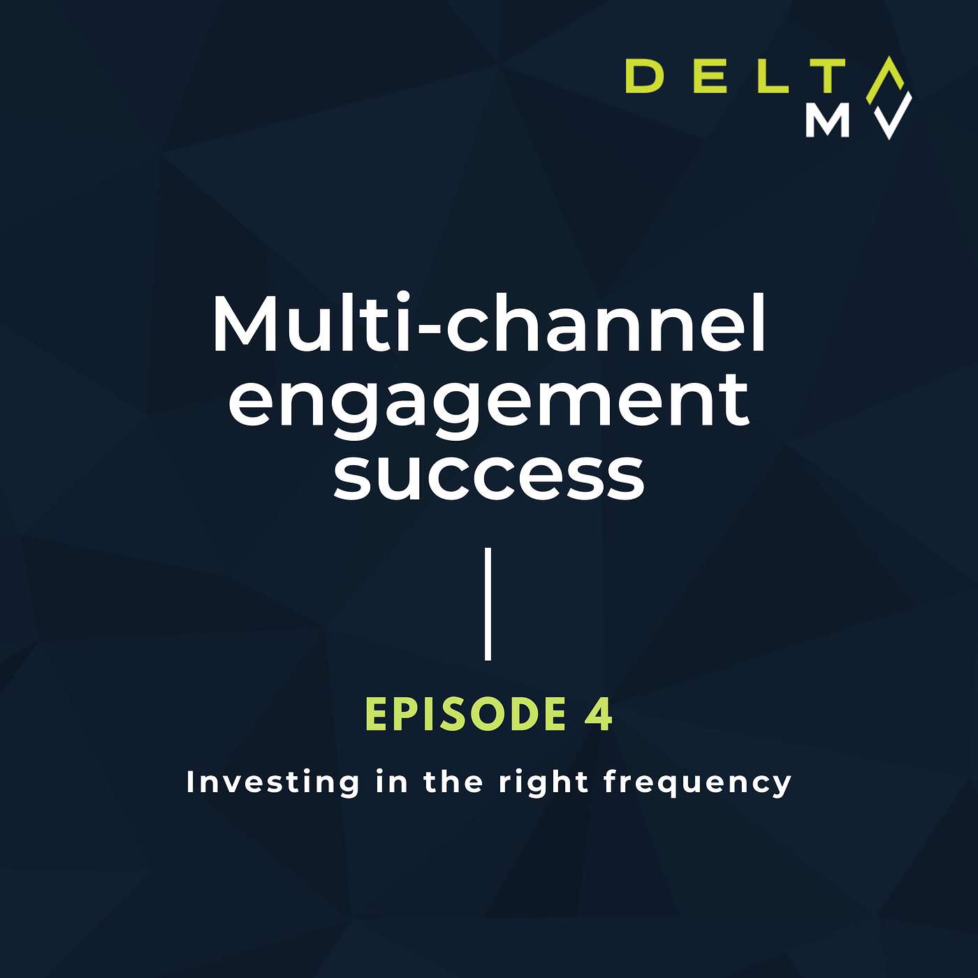 Multi-channel Engagement Success - Investing in the right frequency - Episode 4 episode artwork
