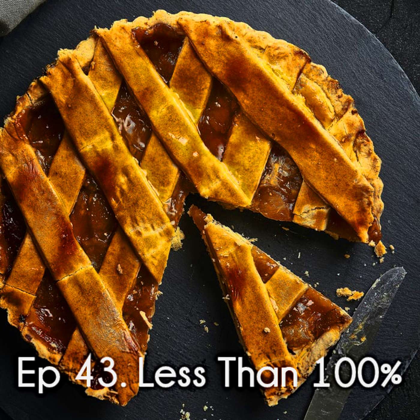 Ep 43. Less Than 100%