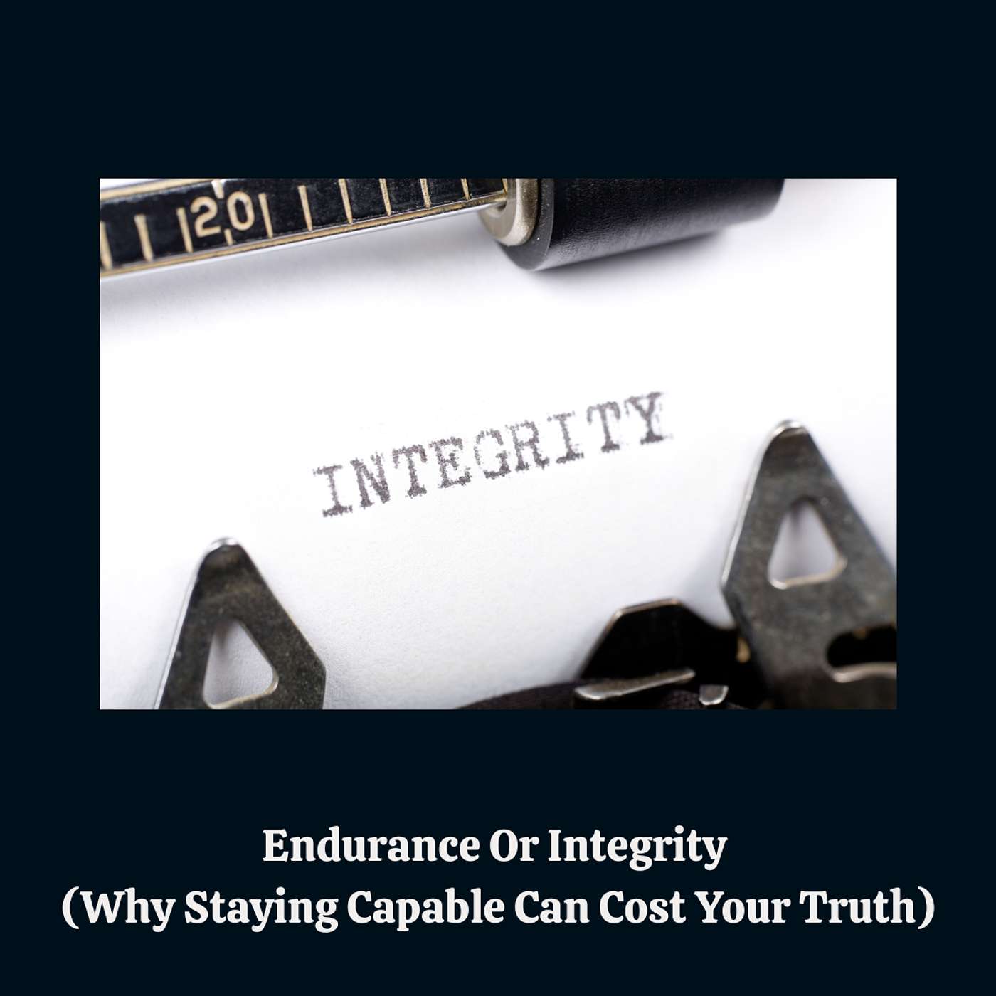 E178:  Endurance Or Integrity (Why Staying Capable Can Cost Your Truth)