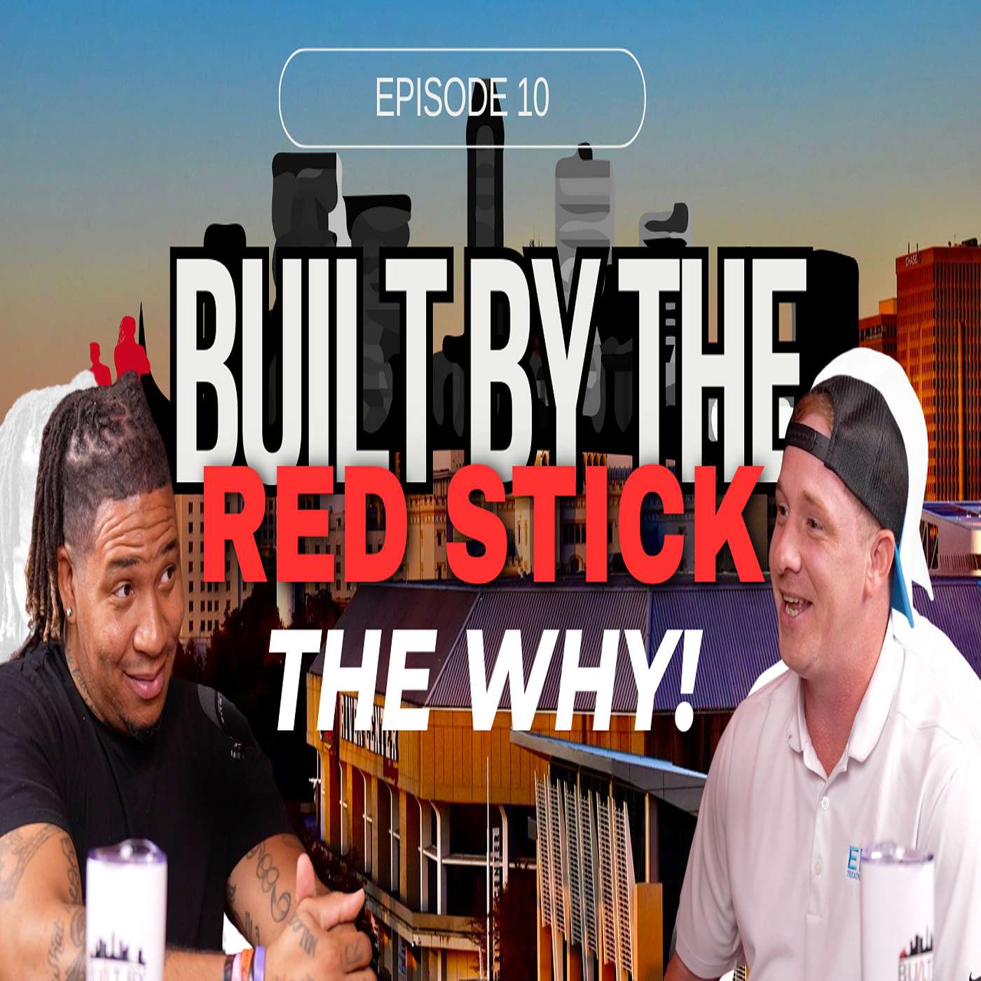 Episode 10 | The Why | Built By The Red Stick
