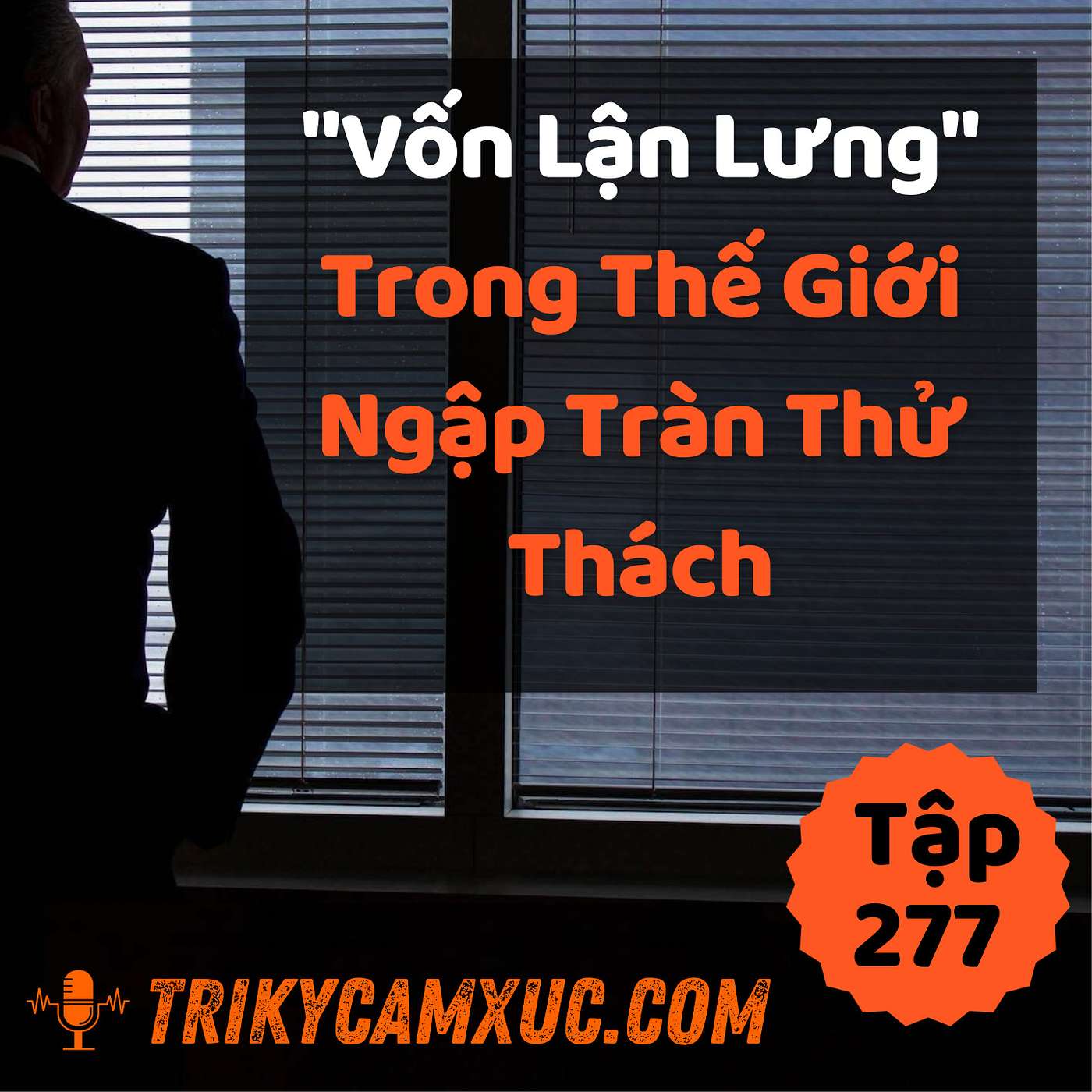 "Vốn Lận Lưng" Trong Thế Giới Ngập Tràn Thử Thách - Tri kỷ cảm xúc #277