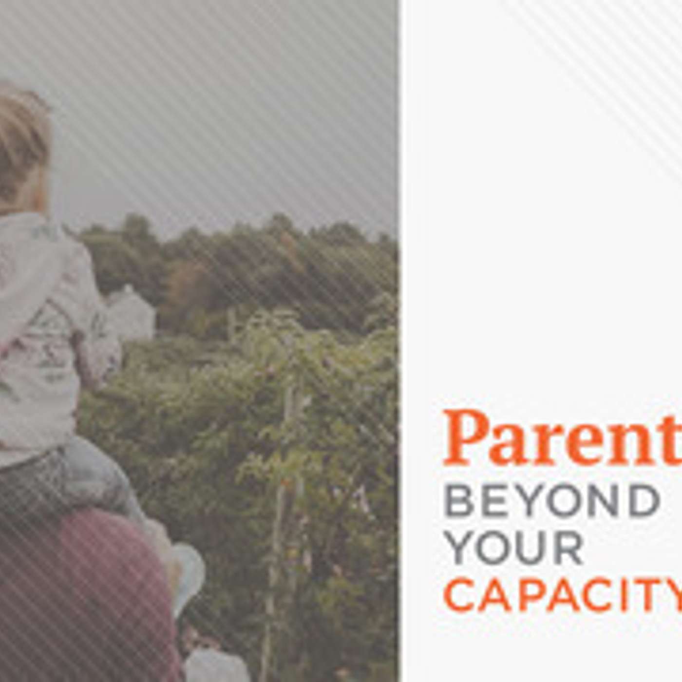 Parenting Beyond Your Capacity: 1 episode artwork