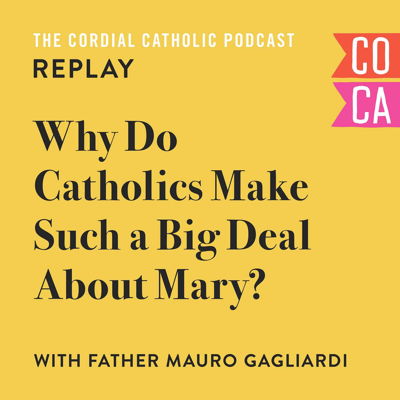 REPLAY: Why Do Catholics Make Such a Big Deal About Mary? (w/ Fr. Mauro Gagliardi)