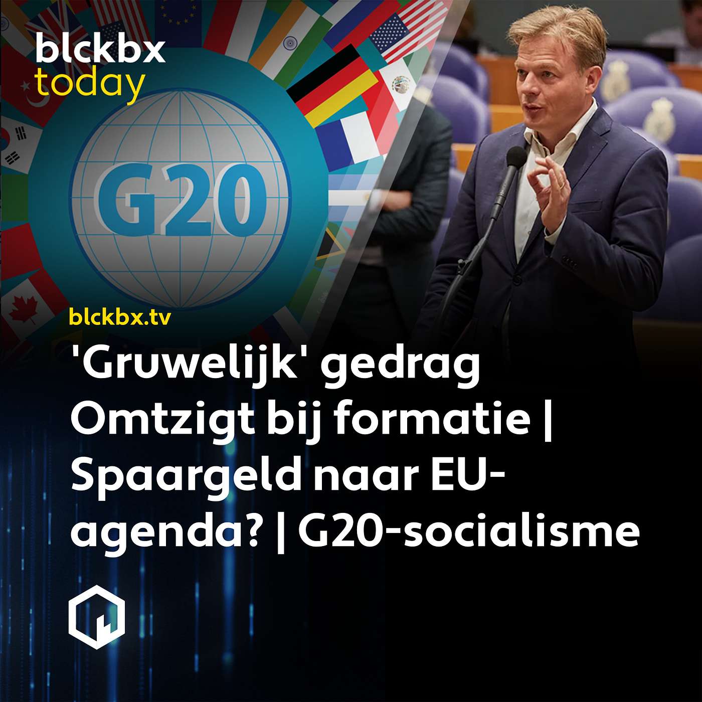 blckbx today #285: 'Gruwelijk' gedrag Omtzigt bij formatie | Spaargeld naar EU-agenda? | G20-socialisme