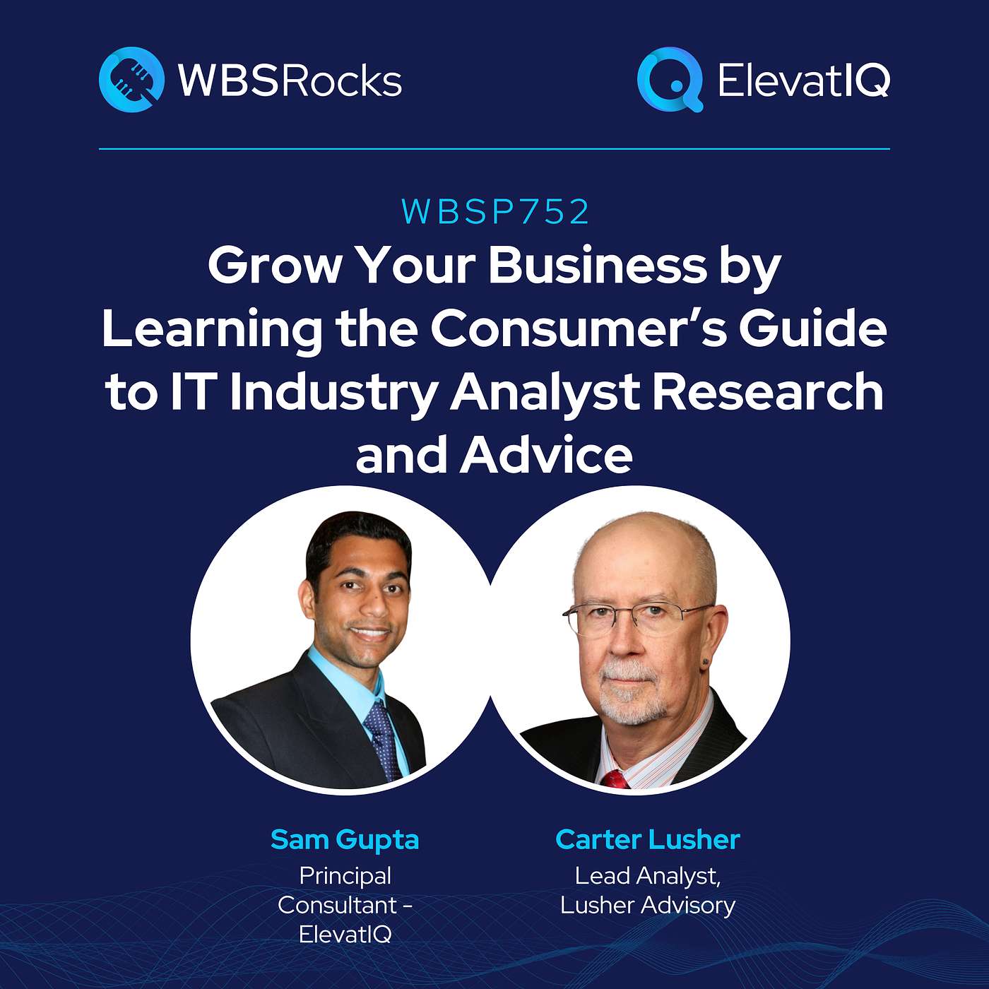 WBSP752: Grow Your Business by Learning Consumer’s Guide to IT Industry Analyst Research w/ Carter Lusher