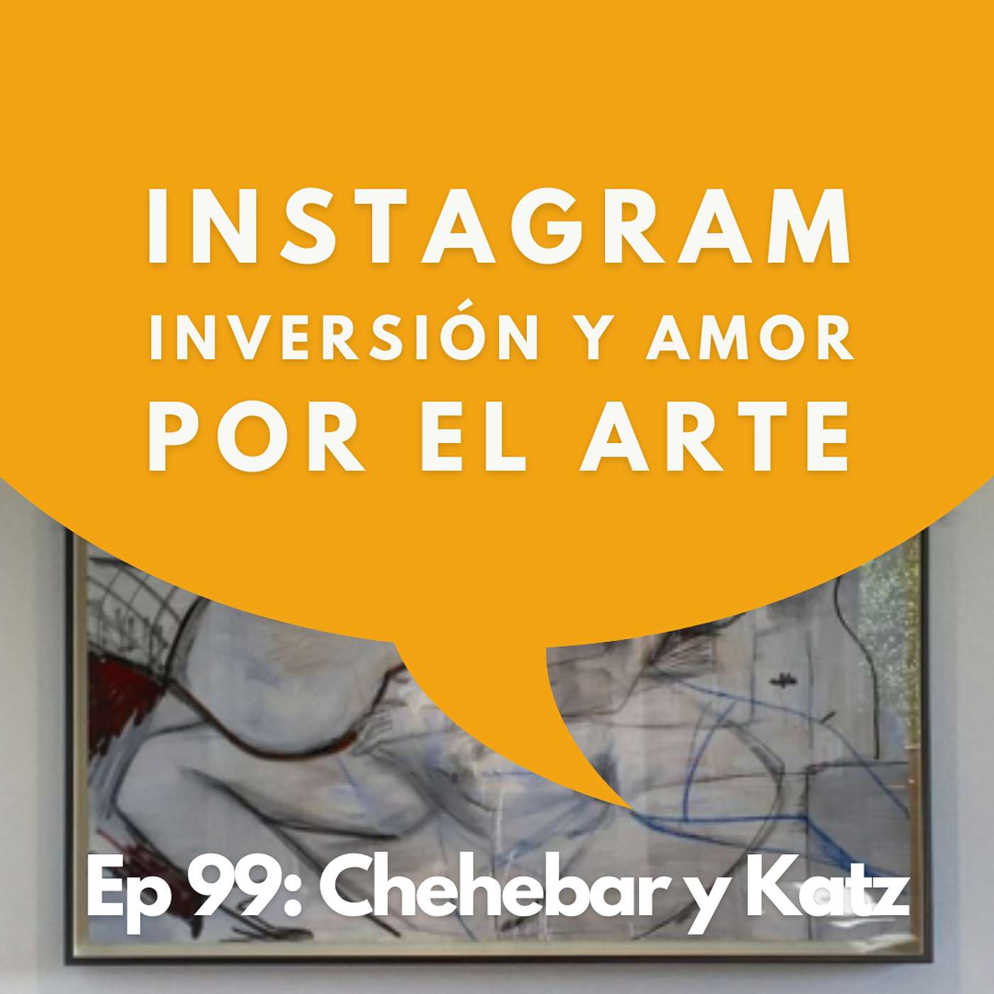 #99 - Coleccionistas: Coleccionar es Equilibrar Pasión, Intuición y Mercado | Chehebar y Katz
