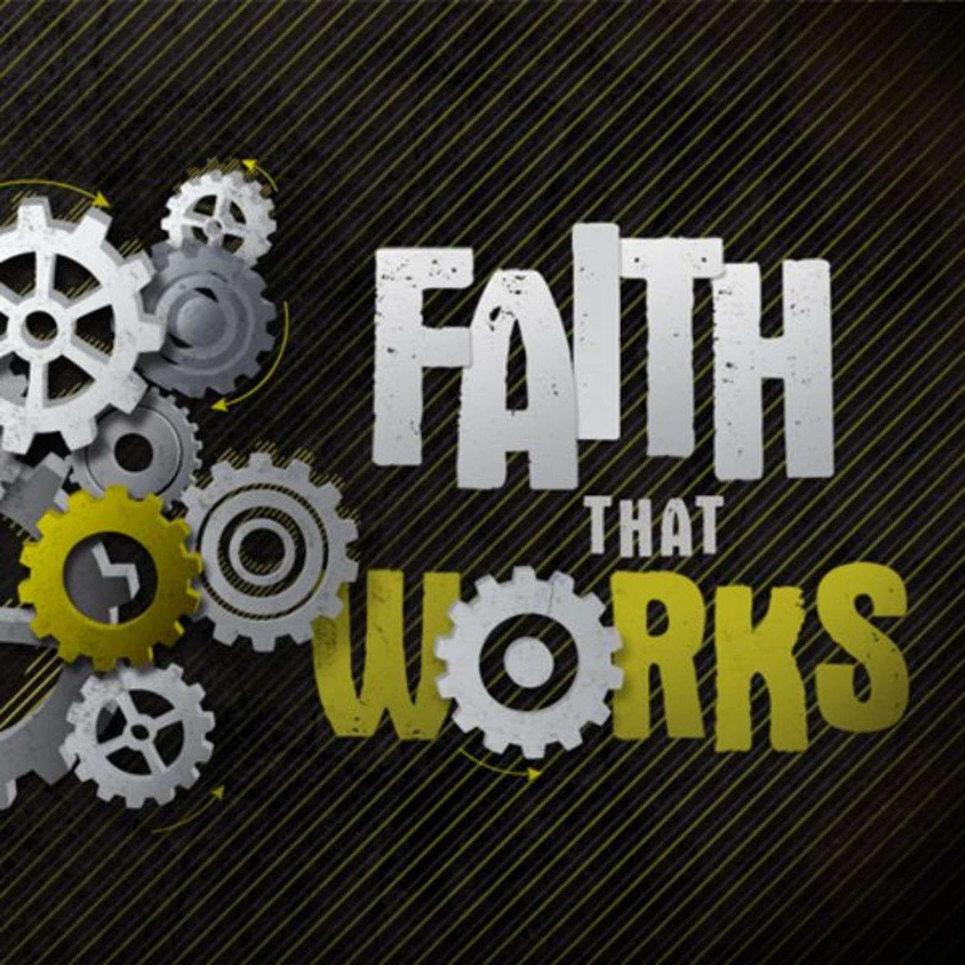 Faith That Works (part 1)