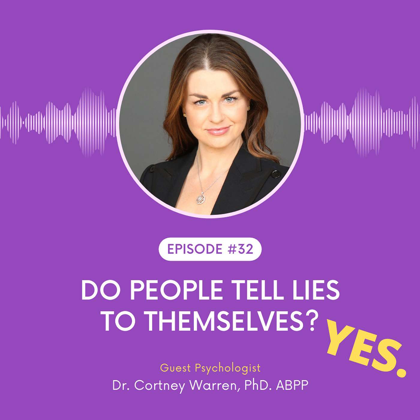 Ep. 32: Lying To Yourself? (Psychologist says, YES.)