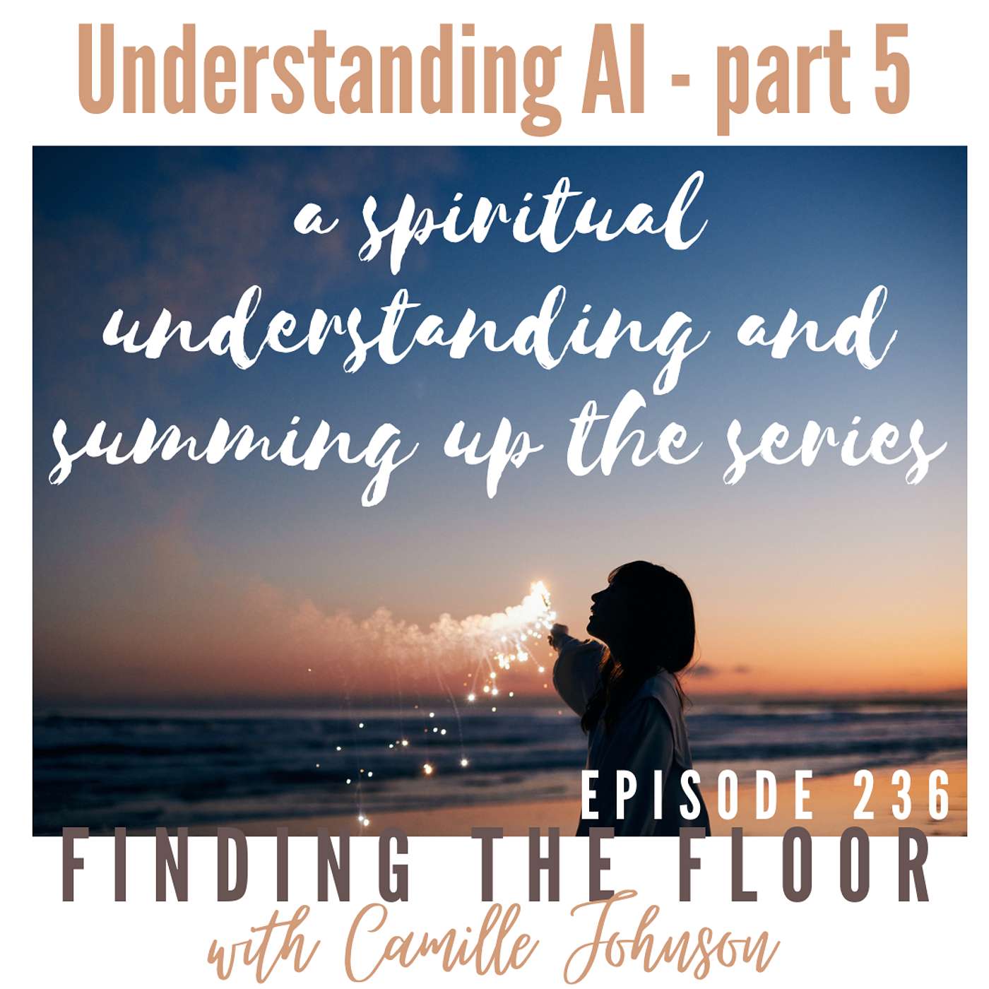 Ep. 236 - Understanding AI - part 5 - A spiritual understanding and summing up the series