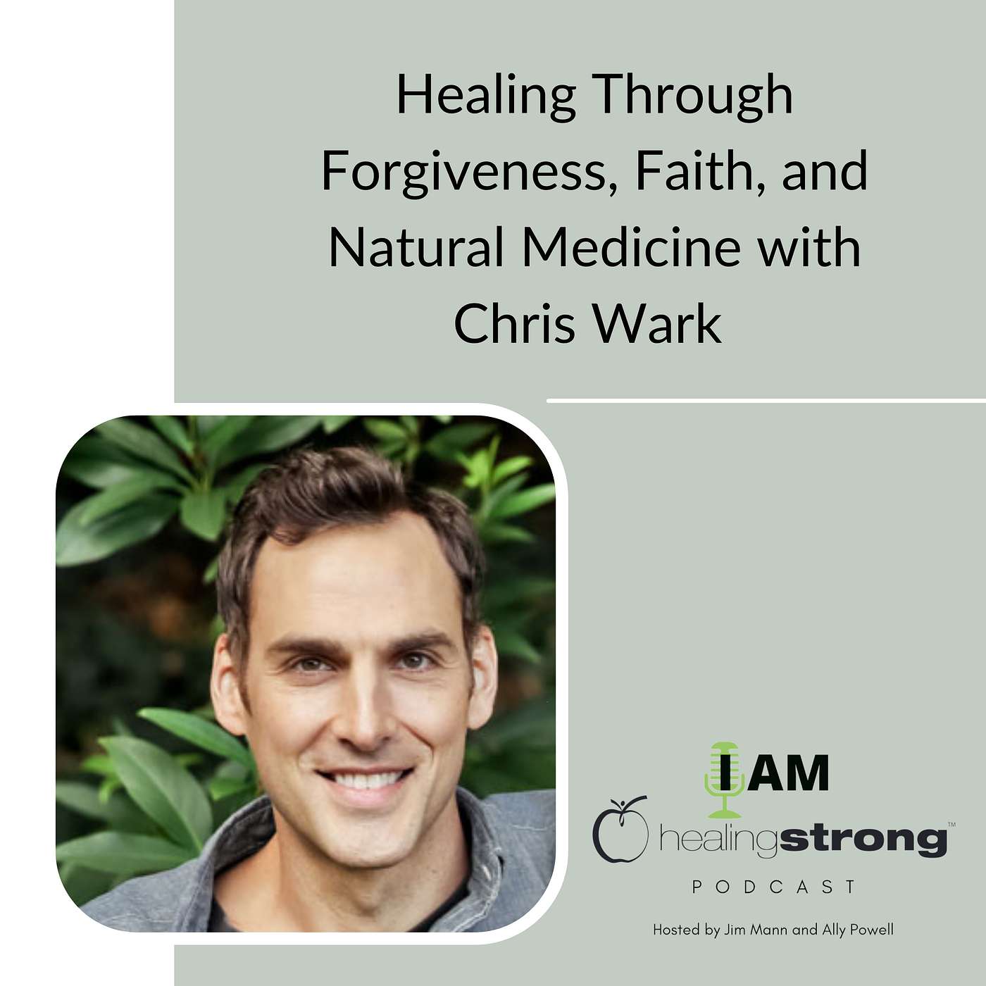 1: Healing Through Forgiveness, Faith, and Natural Medicine with Chris Wark