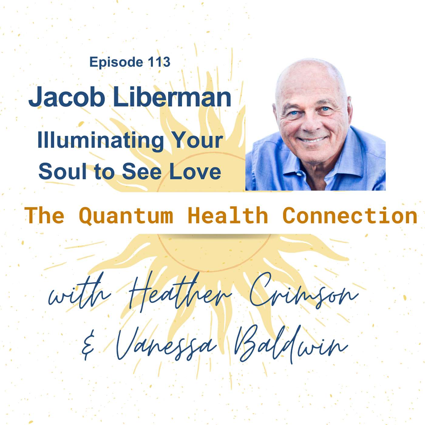 #115 Dr. Jacob Liberman: Illuminating Your Soul to See Love