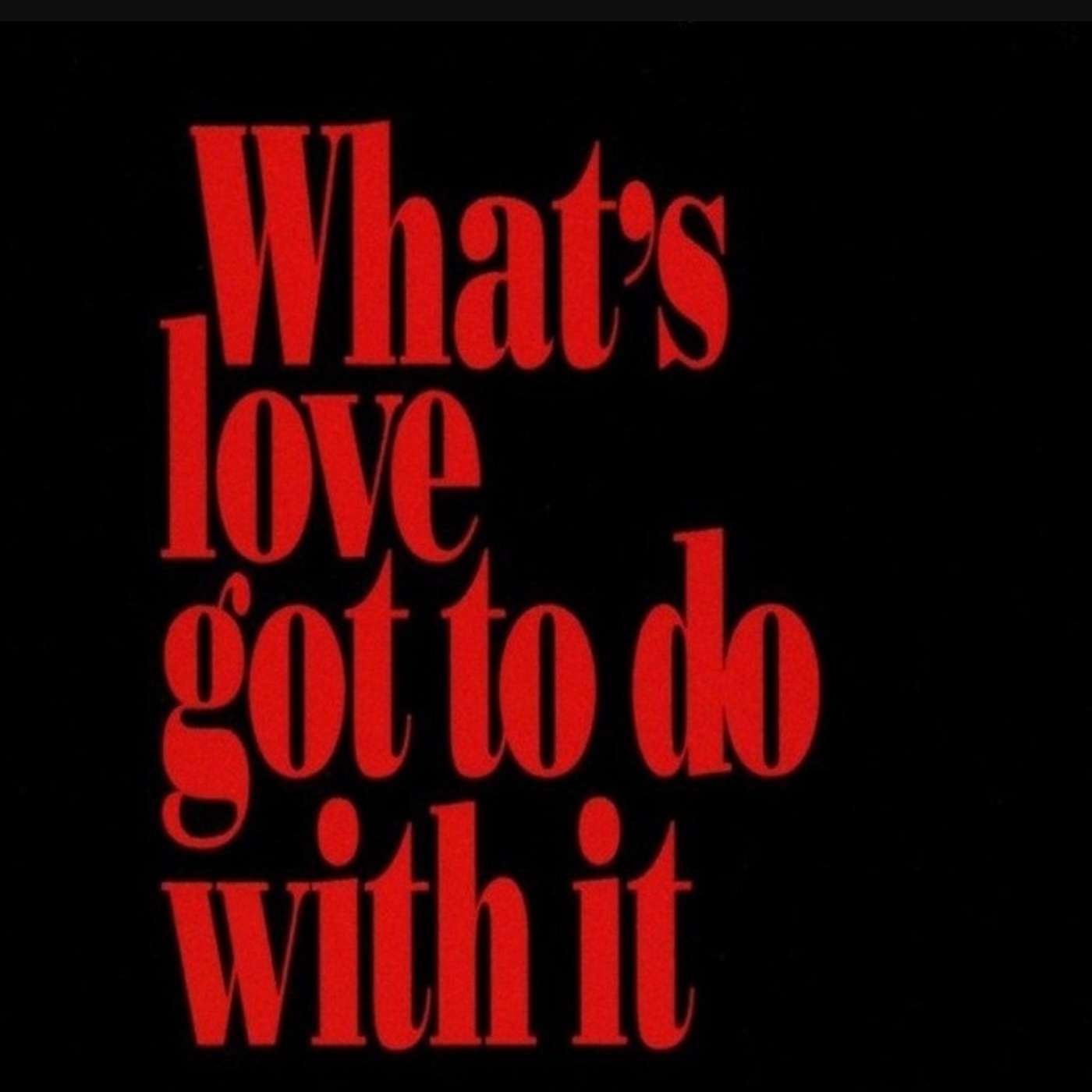 What's Love Got To Do With It?