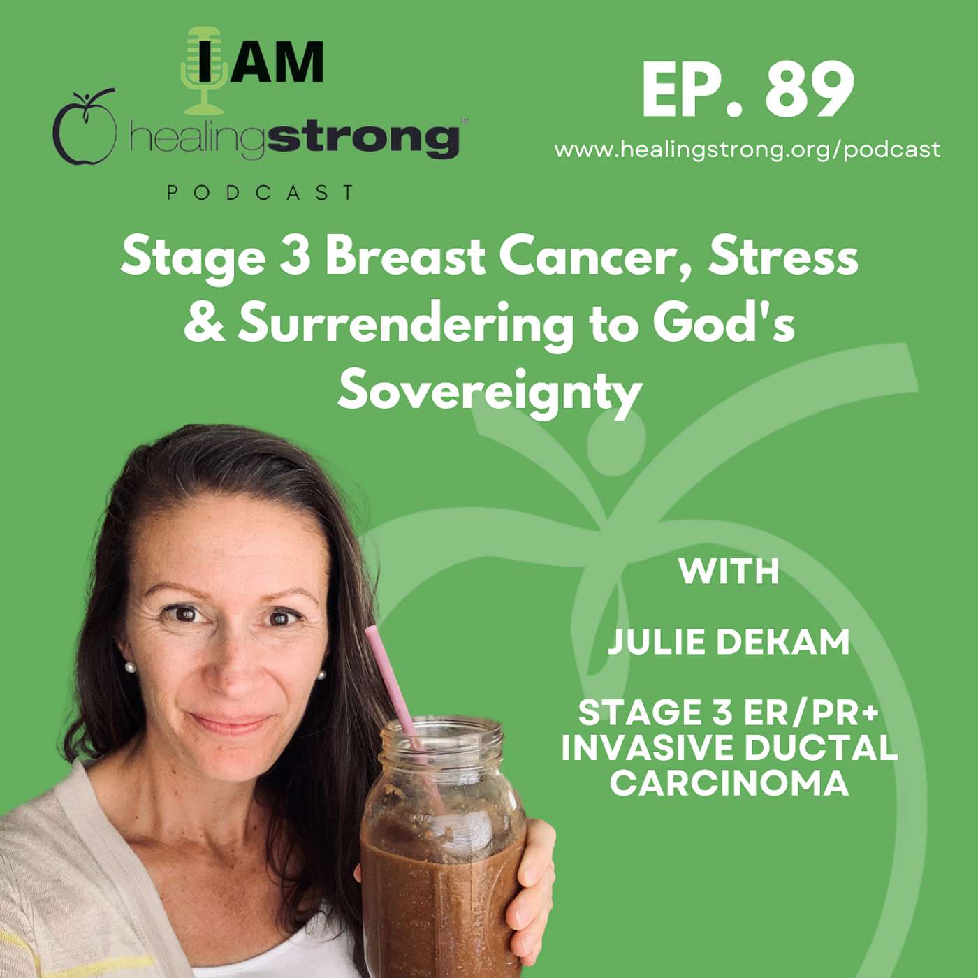 89: Stage 3 Breast Cancer, Stress & Surrendering to God's Sovereignty | Julie DeKam