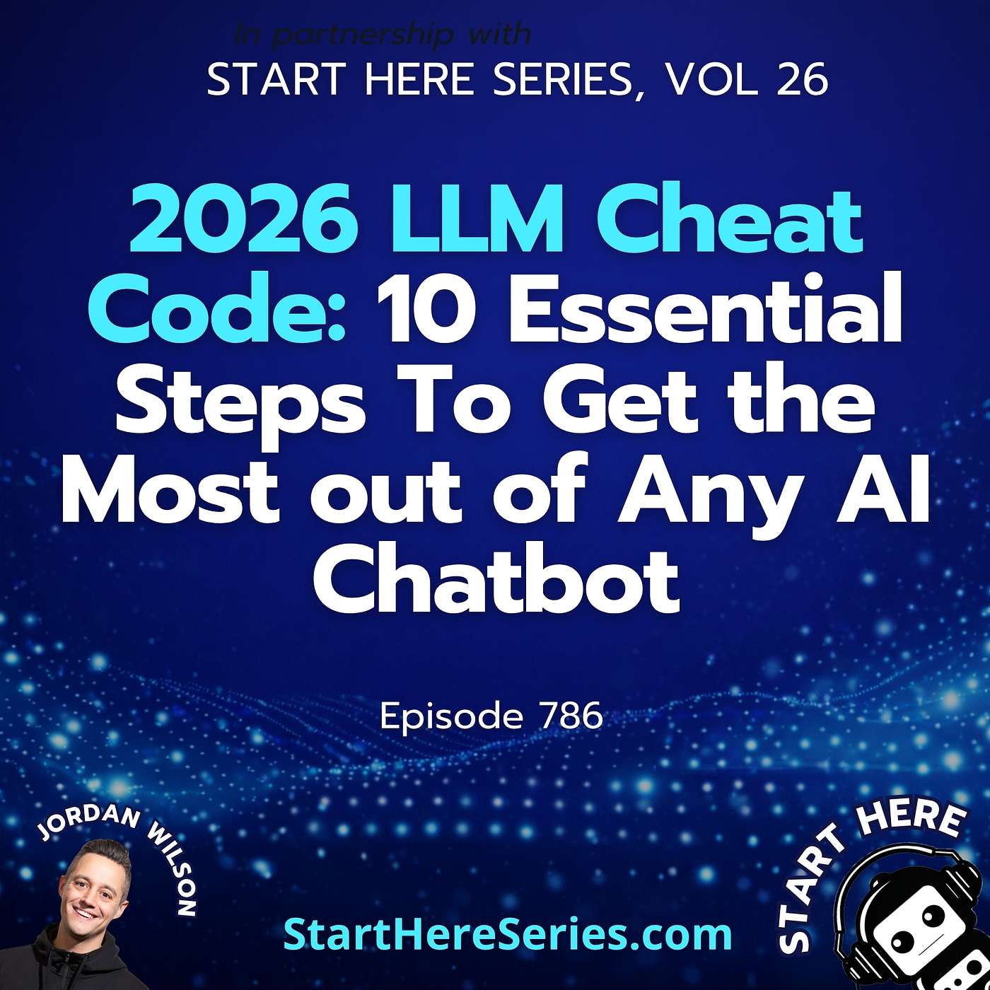 Ep 786: 2026 LLM Cheat Code: 10 Essential Steps To Get the Most out of Any AI Chatbot (Start Here Series Vol 26)