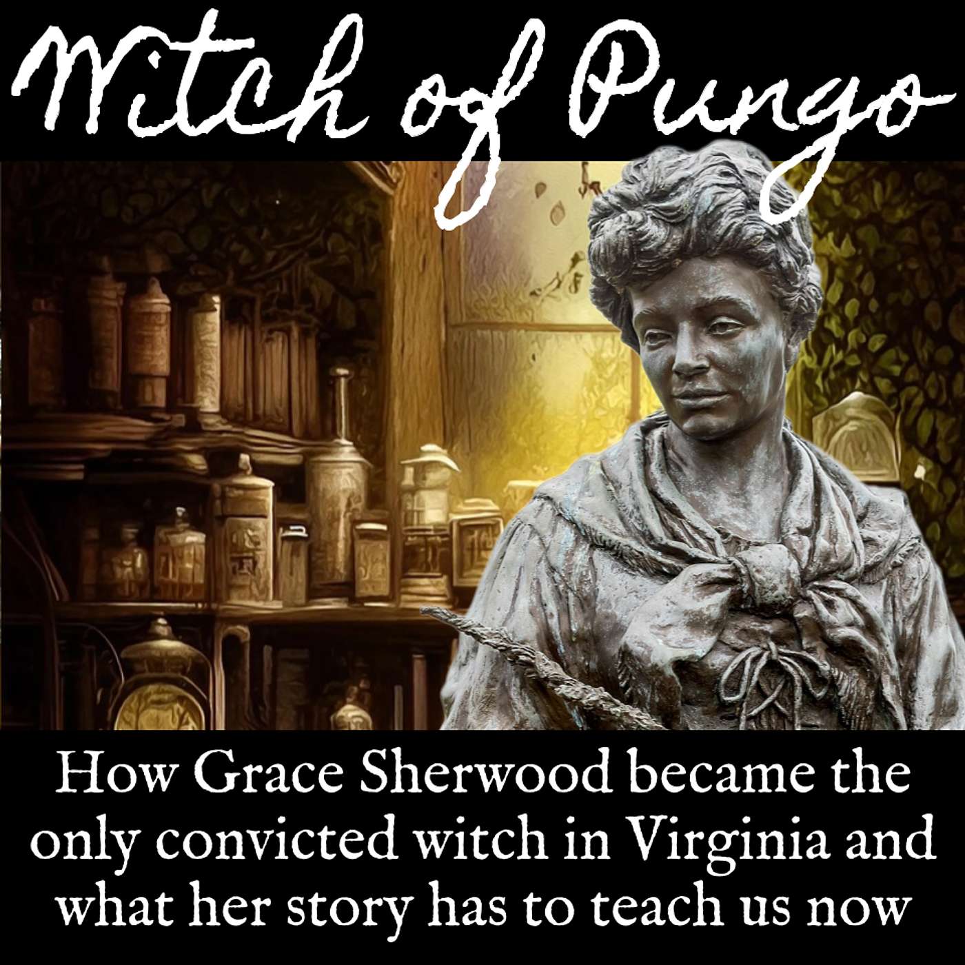 Ep. 134 the Witch of Pungo: How Grace Sherwood Became the Only Convicted Witch In Virginia and What Her Story Has to Teach Us Now