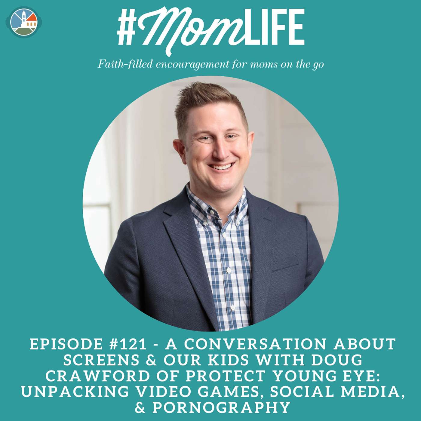 A conversation about screens & our kids with Doug Crawford of Protect Young Eye: unpacking video games, social media, & pornography