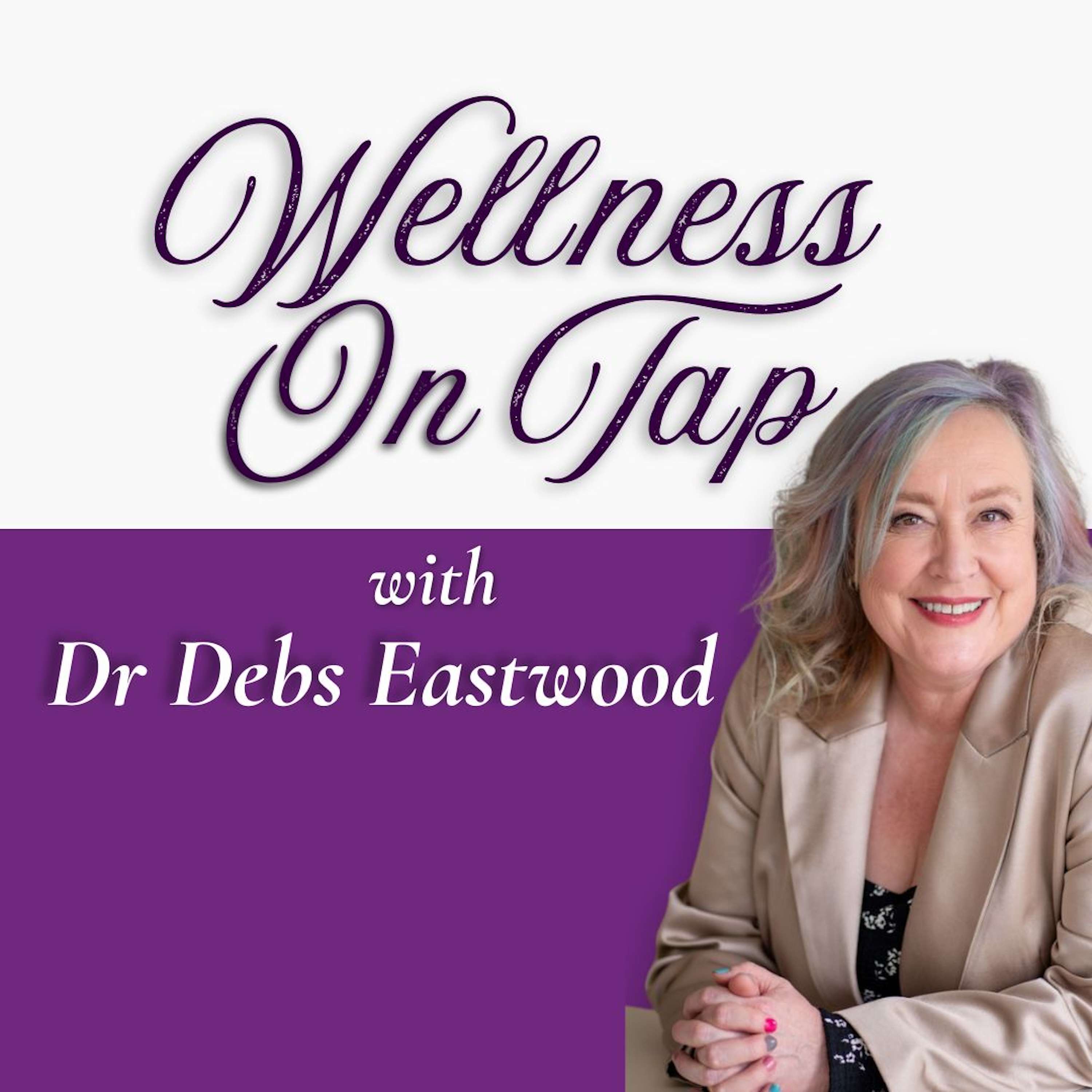 Wellness on Tap with Dr Debs Eastwood