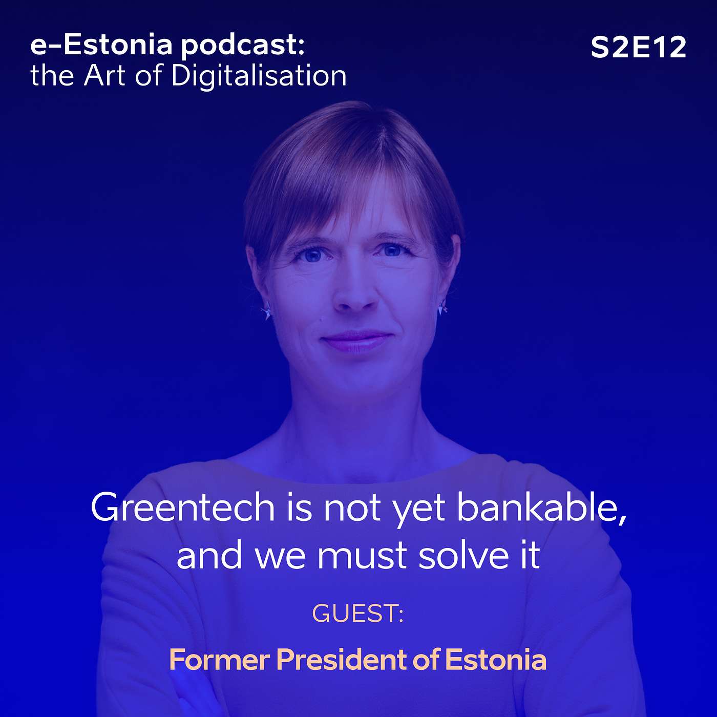 S2E12: Greentech is not yet bankable, and we must solve it | Kersti Kaljulaid, former President of Estonia