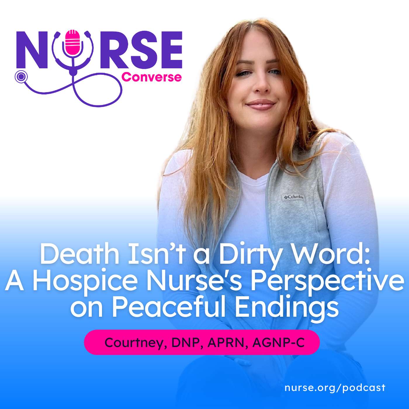 Death Isn’t a Dirty Word: A Hospice Nurse's Perspective on Peaceful Endings With Nurse Courtney