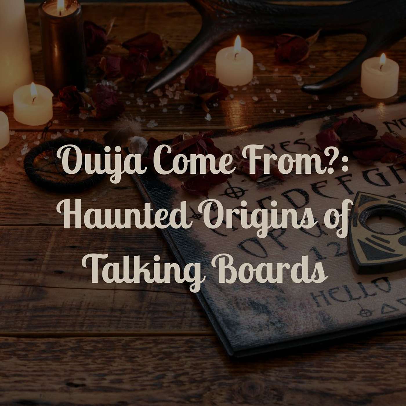 Ouija Come From? : Haunted Origins of Talking Boards