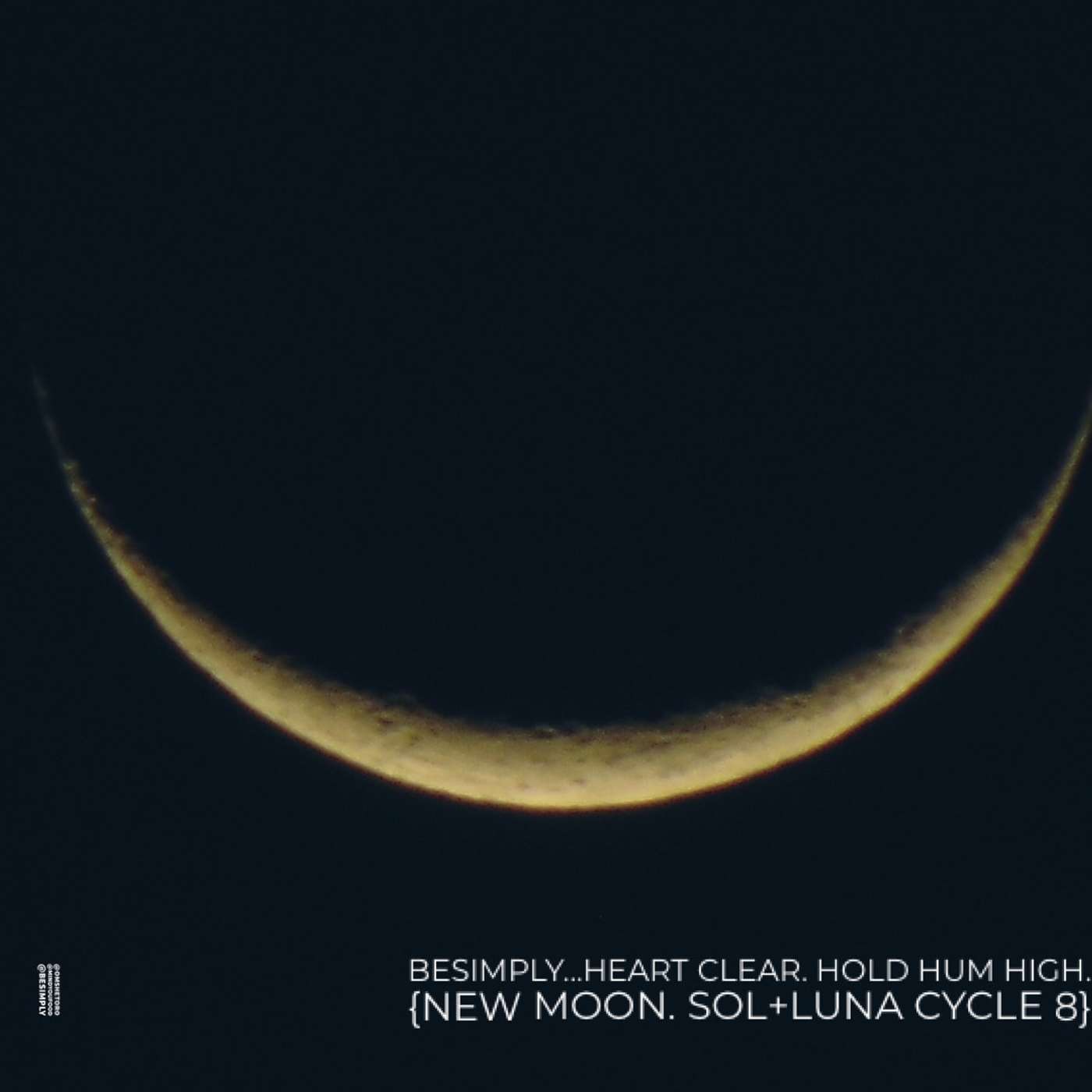BeSimply...Heart Clear. Hold HUM High. {Sol. Silence. Sound. New Moon 8}