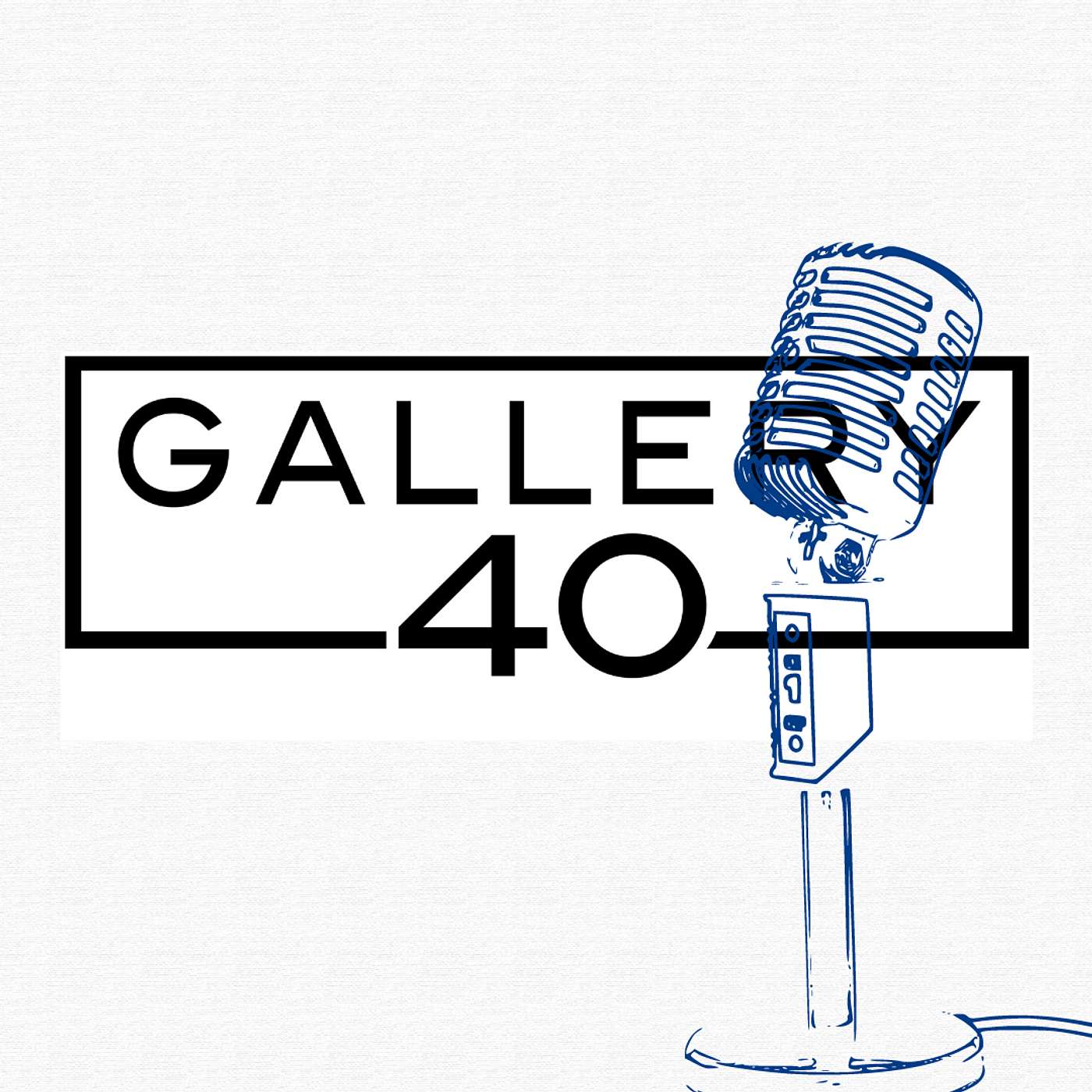 Gallery40's Podcast