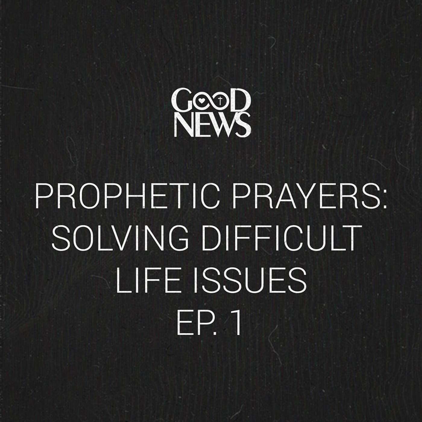 Prophetic Prayer: Solving Difficult Life Issues EP. 1