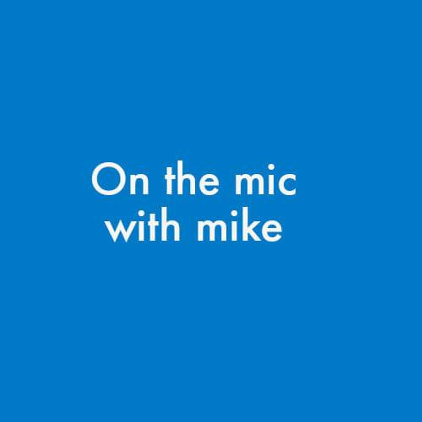 on the mic with mike