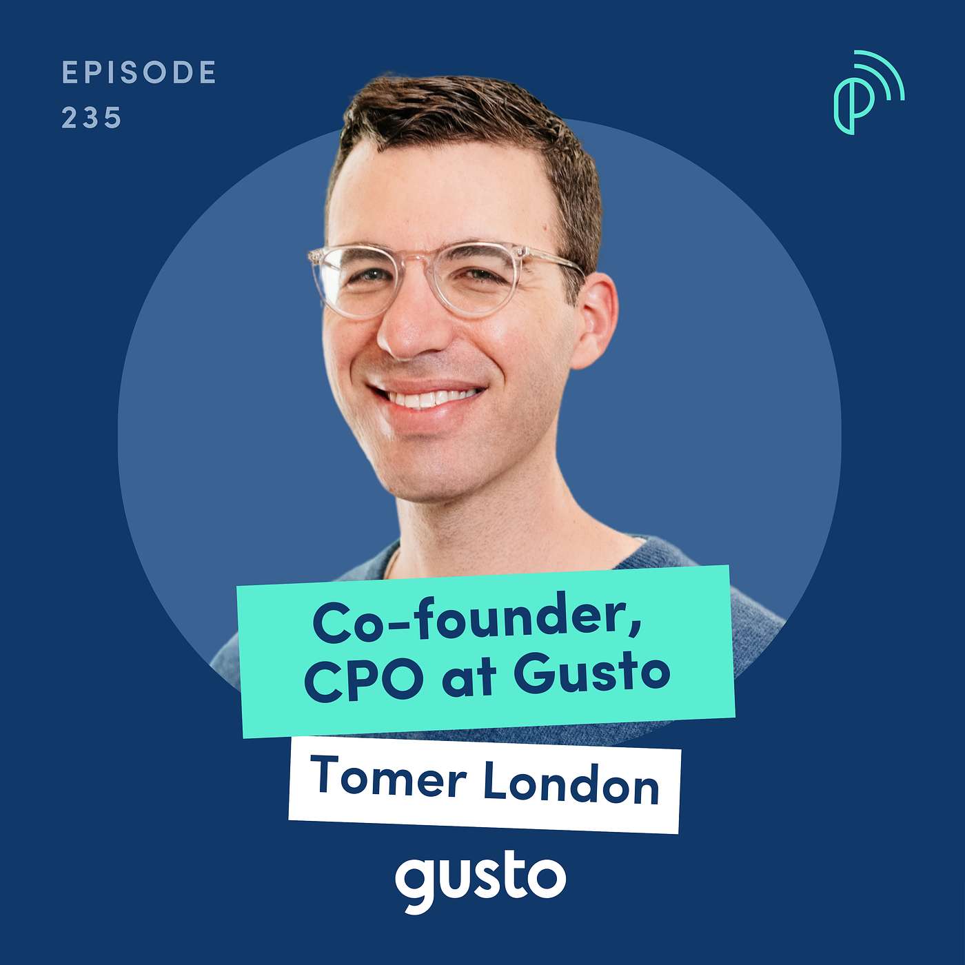 Growing as a CPO as your product grows from 0 to $10B valuation | Tomer London, Co-founder and Chief Product Officer at Gusto | E235 - podcast episode cover