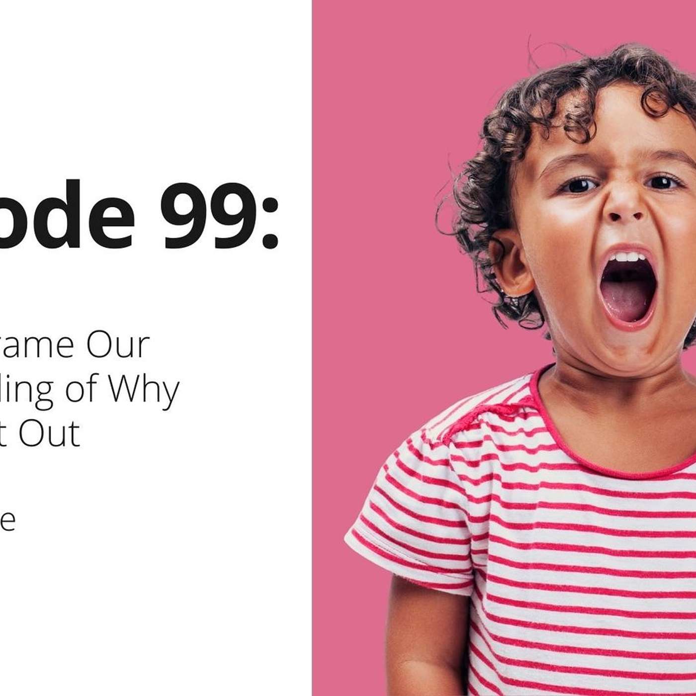 99- How to Reframe Our Understanding of Why Children Act Out
