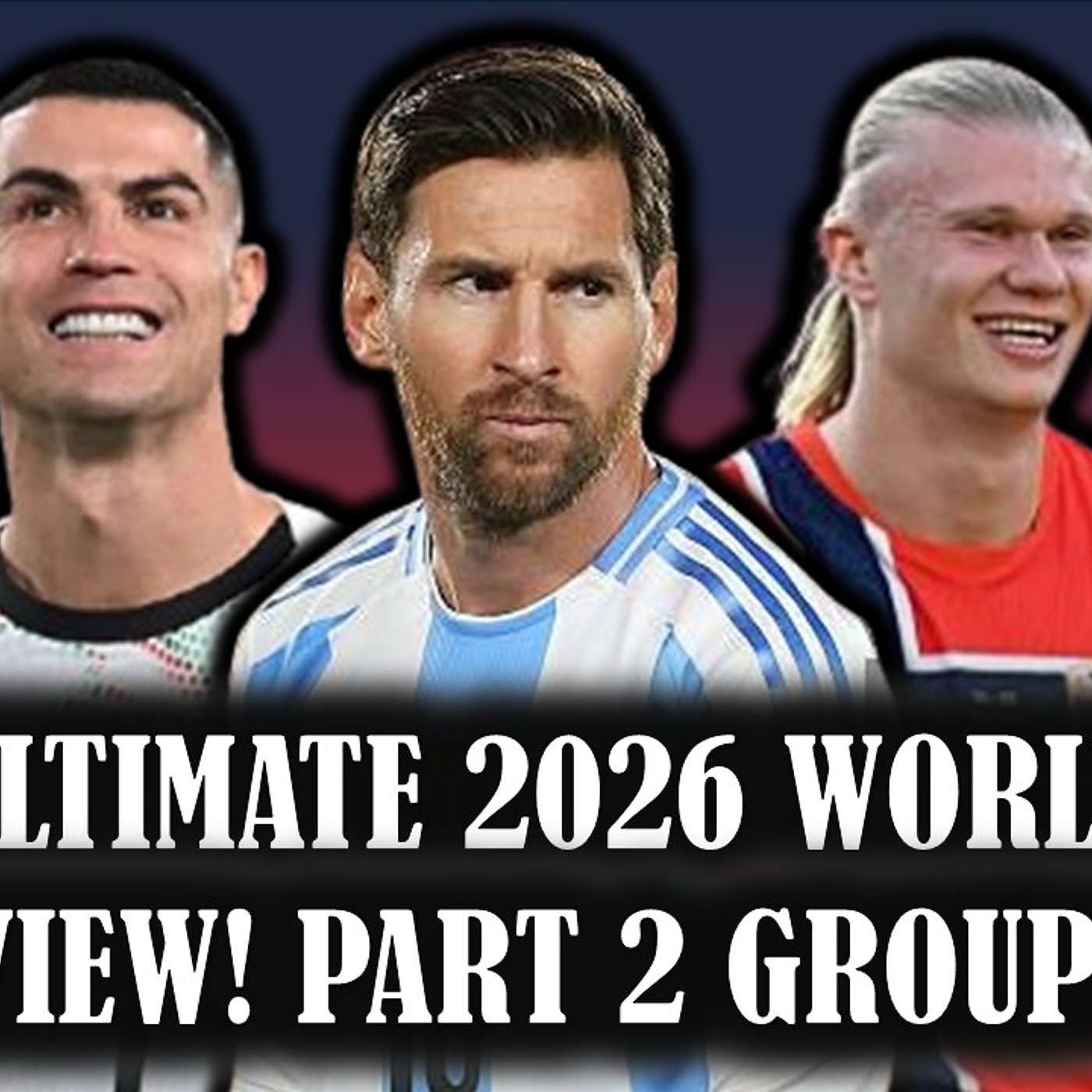 Episode 468: THE ULTIMATE 2026 WORLD CUP PREVIEW PART 2! GROUPS G through L!