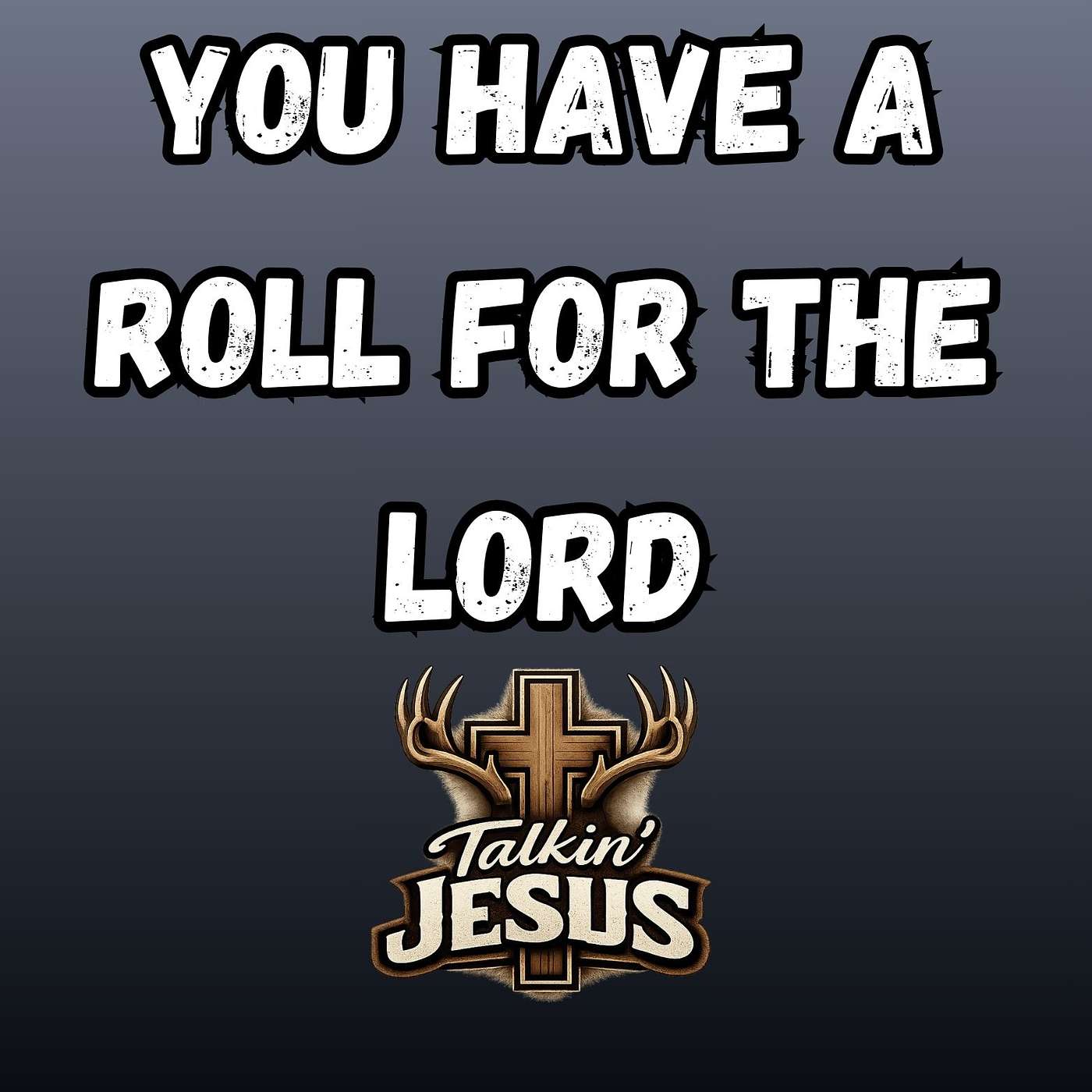 EP: 370 Talkin' Jesus_Everyone has a Roll with the Lord episode artwork