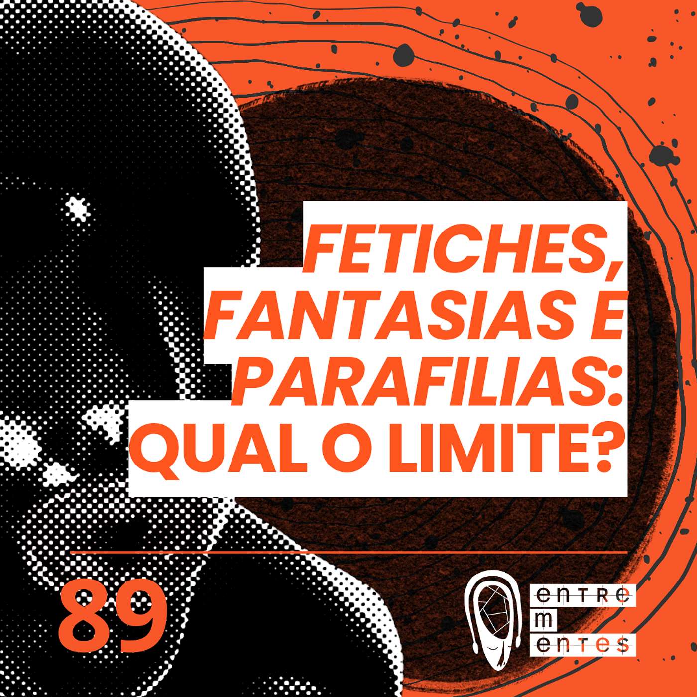 #89 | Fetiches e parafilias: Qual o limite?