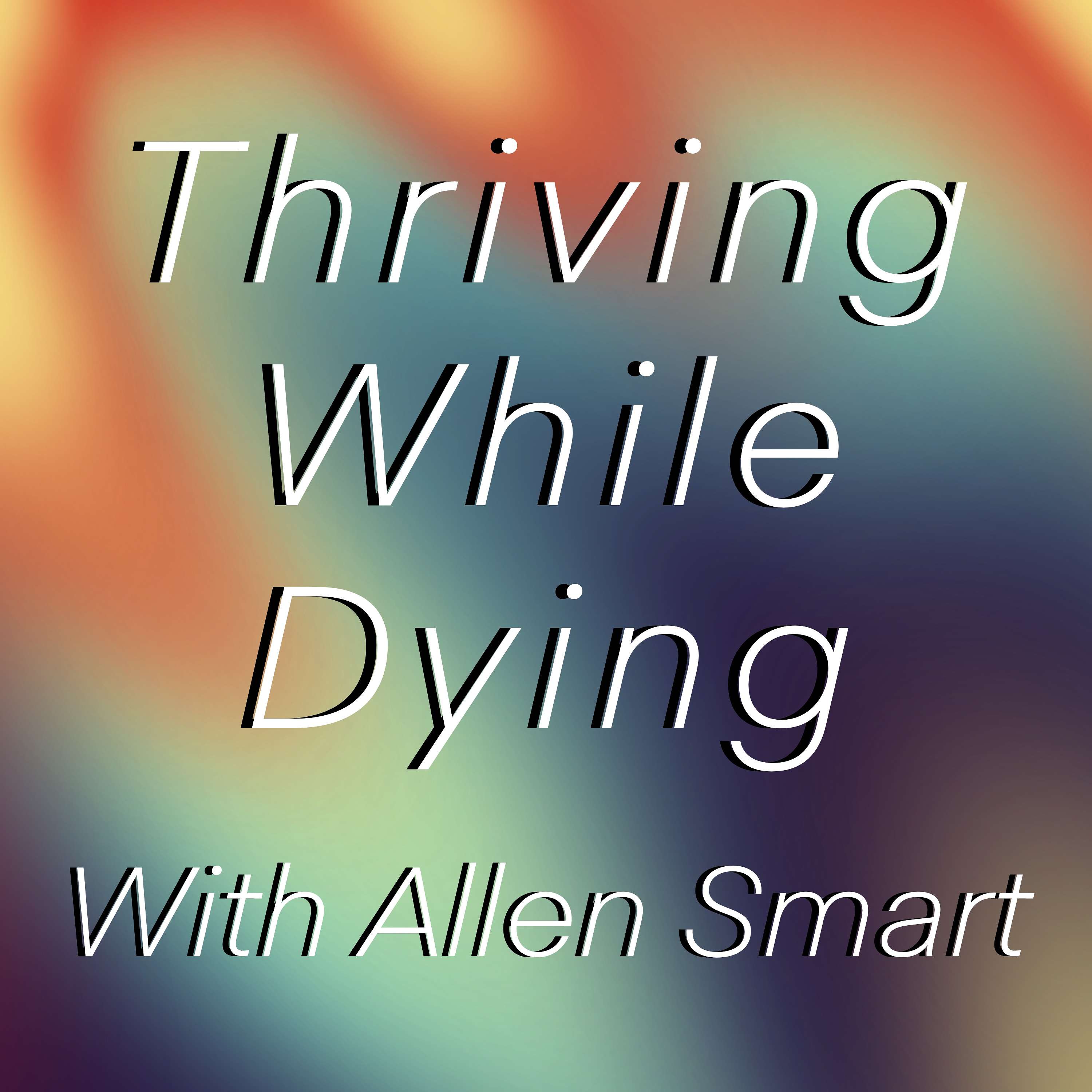 Thriving While Dying