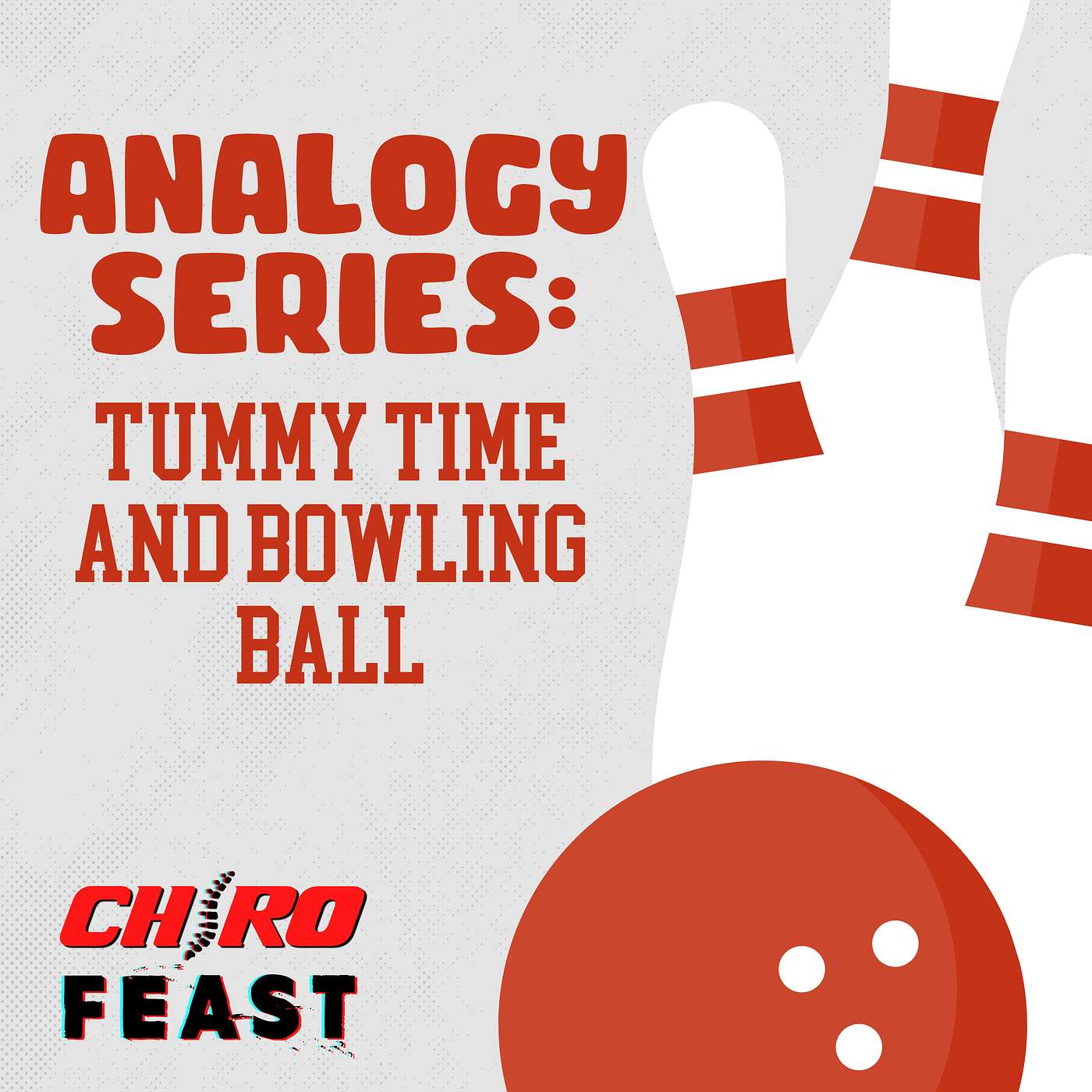 174: Tummy Time and Bowling Ball Analogy